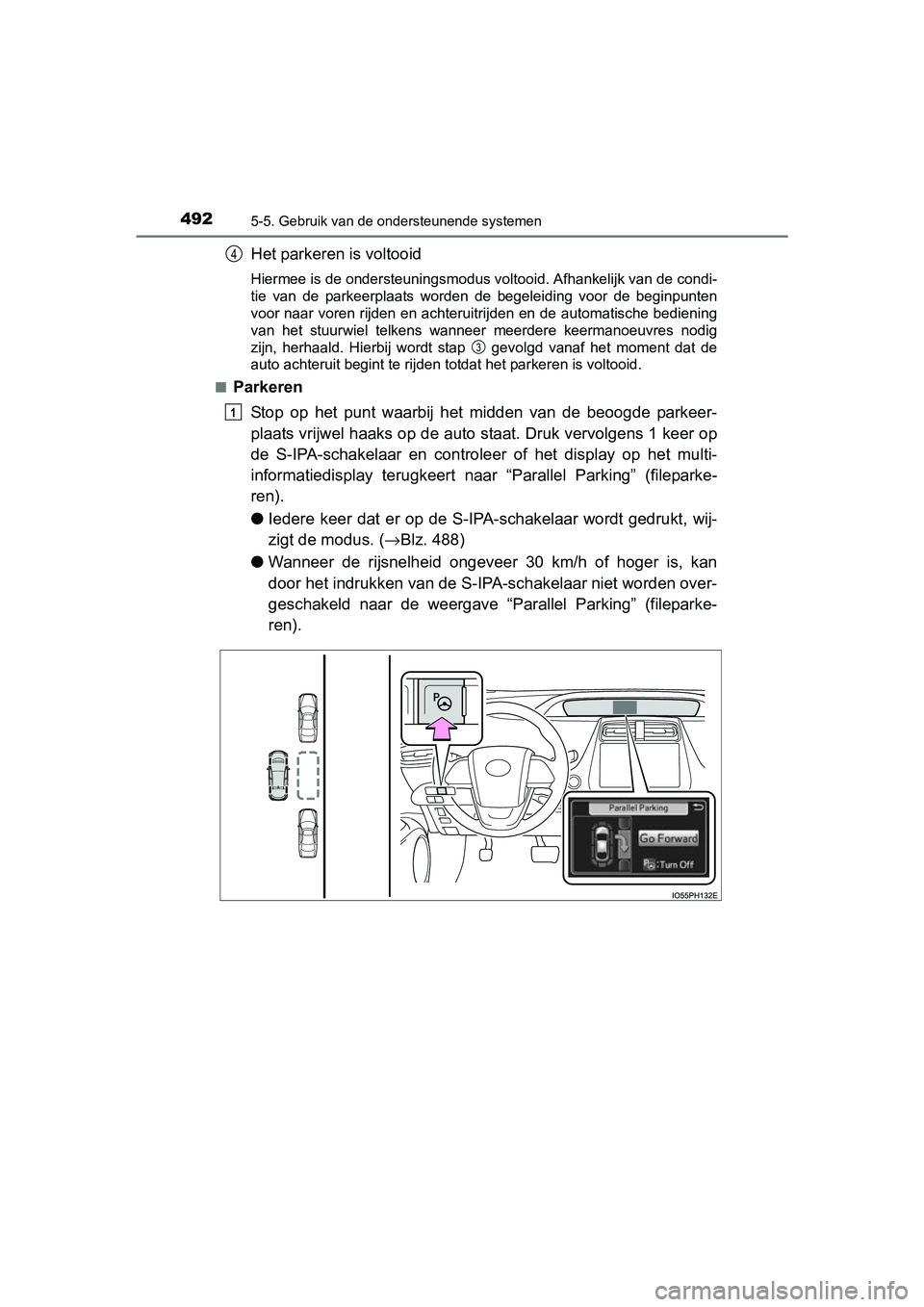 TOYOTA PRIUS PLUG-IN HYBRID 2018  Instructieboekje (in Dutch) 4925-5. Gebruik van de ondersteunende systemen
PRIUS PHV_OM_OM47C18E_(EE)
Het parkeren is voltooid
Hiermee is de ondersteuningsmodus voltooid. Afhankelijk van de condi-
tie  van  de  parkeerplaats  wo