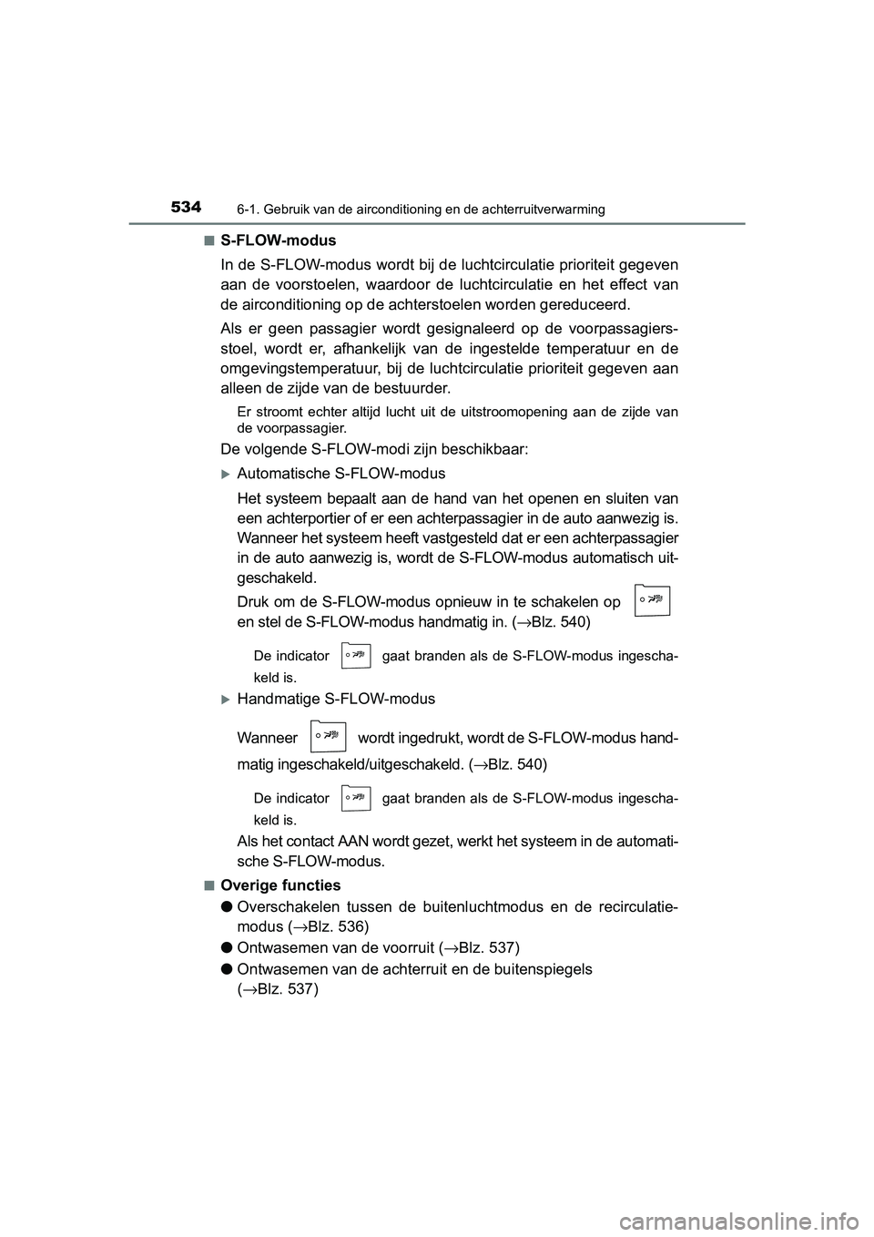 TOYOTA PRIUS PLUG-IN HYBRID 2018  Instructieboekje (in Dutch) 5346-1. Gebruik van de airconditioning en de achterruitverwarming
PRIUS PHV_OM_OM47C18E_(EE)■
S-FLOW-modus
In de S-FLOW-modus wordt bij de luchtcirculatie prioriteit gege
ven
aan  de  voorstoelen,  