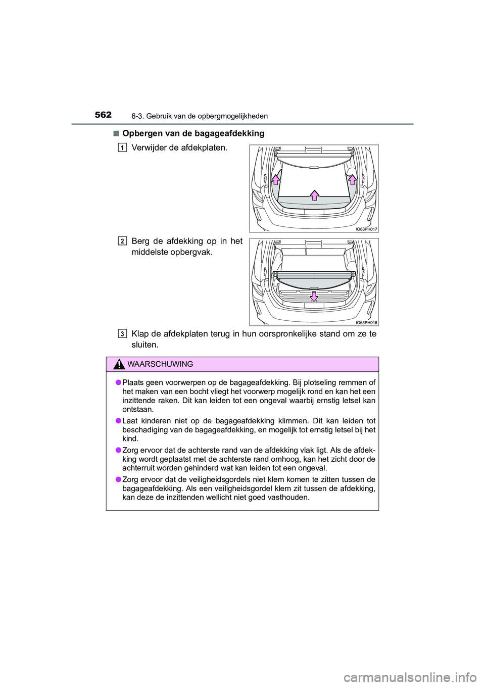TOYOTA PRIUS PLUG-IN HYBRID 2018  Instructieboekje (in Dutch) 5626-3. Gebruik van de opbergmogelijkheden
PRIUS PHV_OM_OM47C18E_(EE)■
Opbergen van de bagageafdekking
Verwijder de afdekplaten.
Berg  de  afdekking  op  in  het
middelste opbergvak.
Klap de afdekpl