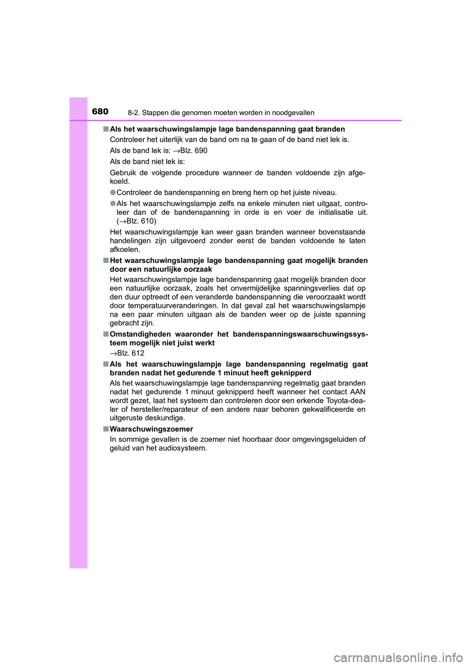 TOYOTA PRIUS PLUG-IN HYBRID 2018  Instructieboekje (in Dutch) 6808-2. Stappen die genomen moeten worden in noodgevallen
PRIUS PHV_OM_OM47C18E_(EE)■
Als het waarschuwingslampje lag e bandenspanning gaat branden
Controleer het uiterlijk van de band om na te gaan