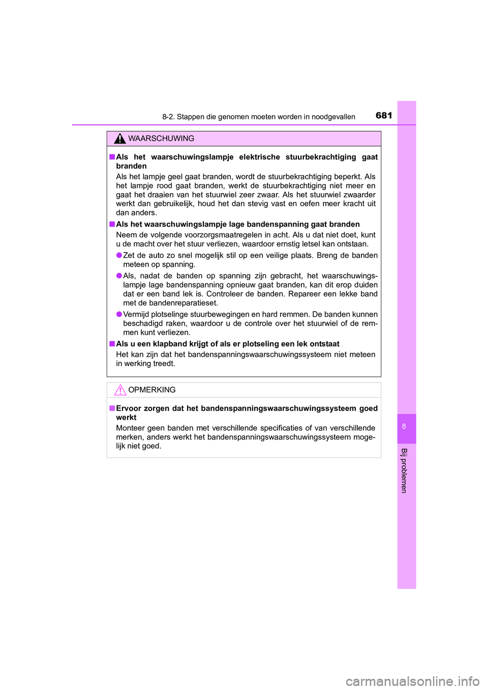 TOYOTA PRIUS PLUG-IN HYBRID 2018  Instructieboekje (in Dutch) 6818-2. Stappen die genomen moeten worden in noodgevallen
PRIUS PHV_OM_OM47C18E_(EE)
8
Bij problemen
WAARSCHUWING
■Als  het  waarschuwingslampje  el ektrische  stuurbekrachtiging  gaat
branden
Als h