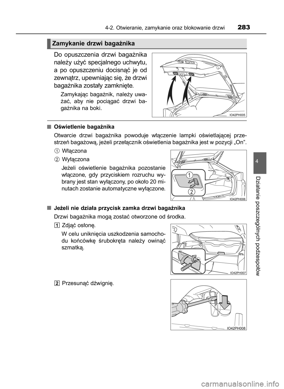 TOYOTA PRIUS PLUG-IN HYBRID 2018 Instrukcja obsługi (in Polish) Do opuszczenia drzwi baga˝nika
nale˝y u˝yç specjalnego uchwytu,
a po opuszczeniu docisnàç je od
zewnàtrz, upewniajàc si´, ˝e drzwi
baga˝nika zosta∏y zamkni´te.
Zamykajàc baga˝n TOYOTA PRIUS PLUG-IN HYBRID 2018 Instrukcja obsługi (in Polish) Do opuszczenia drzwi baga˝nika
nale˝y u˝yç specjalnego uchwytu,
a po opuszczeniu docisnàç je od
zewnàtrz, upewniajàc si´, ˝e drzwi
baga˝nika zosta∏y zamkni´te.
Zamykajàc baga˝n