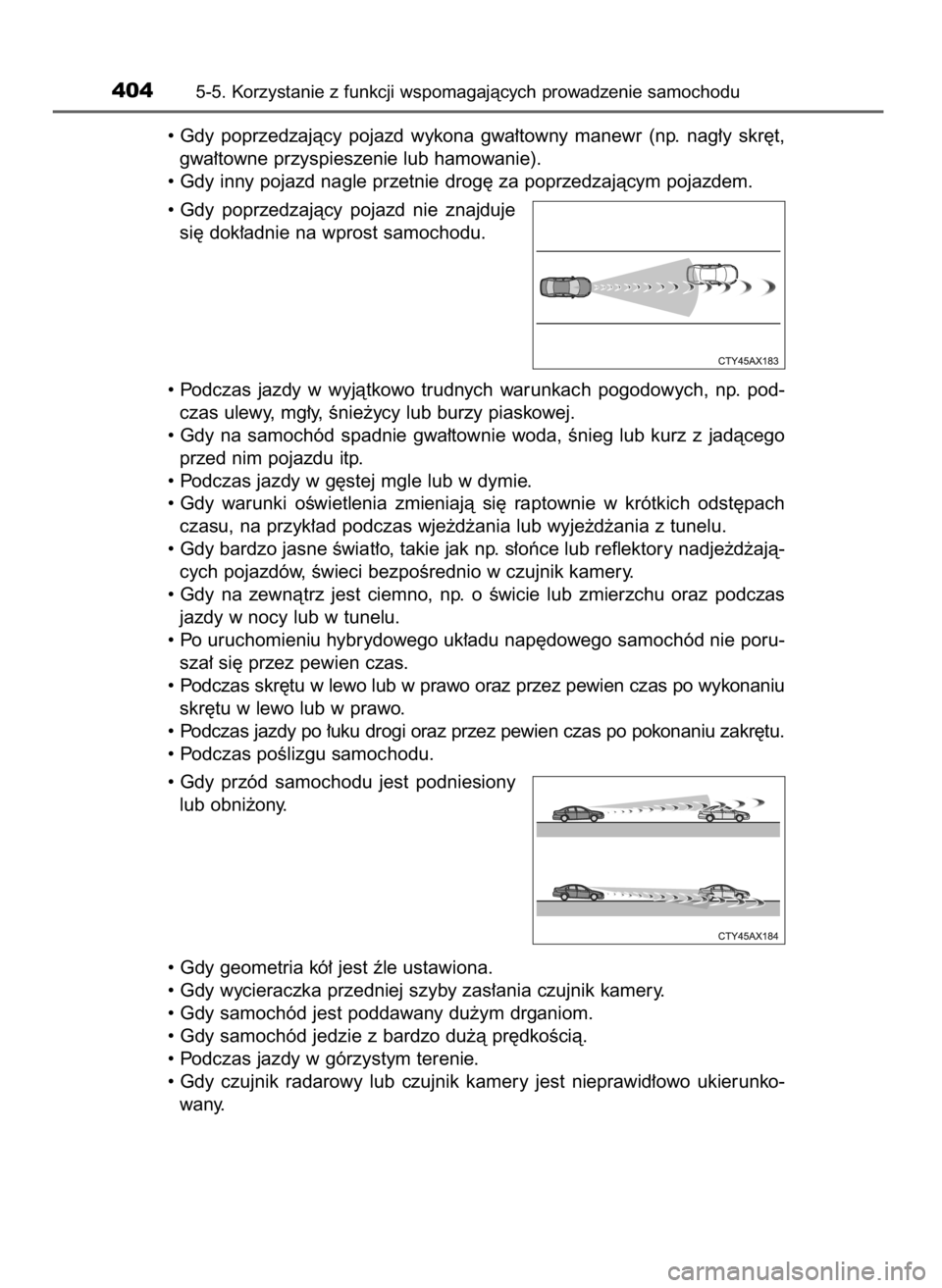 TOYOTA PRIUS PLUG-IN HYBRID 2018 Instrukcja obsługi (in Polish) • Gdy poprzedzajàcy pojazd wykona gwa∏towny manewr (np. nag∏y skr´t,
gwa∏towne przyspieszenie lub hamowanie).
• Gdy inny pojazd nagle przetnie drog´ za poprzedzajàcym pojazdem.
TOYOTA PRIUS PLUG-IN HYBRID 2018 Instrukcja obsługi (in Polish) • Gdy poprzedzajàcy pojazd wykona gwa∏towny manewr (np. nag∏y skr´t,
gwa∏towne przyspieszenie lub hamowanie).
• Gdy inny pojazd nagle przetnie drog´ za poprzedzajàcym pojazdem.