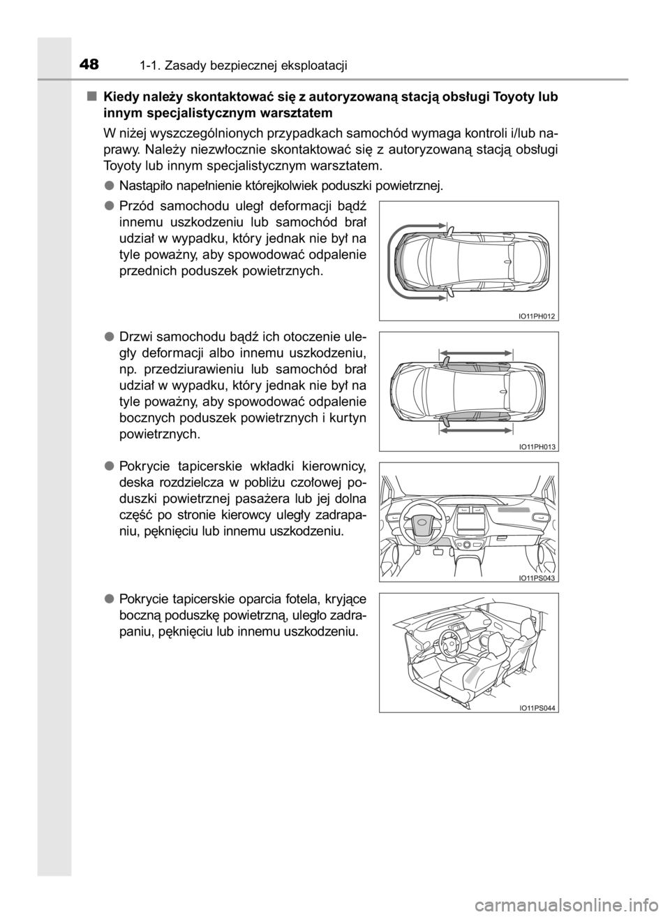 TOYOTA PRIUS PLUG-IN HYBRID 2018 Instrukcja obsługi (in Polish) Kiedy nale˝y skontaktowaç si´ z autoryzowanà stacjà obs∏ugi Toyoty lub
innym specjalistycznym warsztatem
W ni˝ej wyszczególnionych przypadkach samochód wymaga kontroli i/lub na-
prawy. Nale TOYOTA PRIUS PLUG-IN HYBRID 2018 Instrukcja obsługi (in Polish) Kiedy nale˝y skontaktowaç si´ z autoryzowanà stacjà obs∏ugi Toyoty lub
innym specjalistycznym warsztatem
W ni˝ej wyszczególnionych przypadkach samochód wymaga kontroli i/lub na-
prawy. Nale