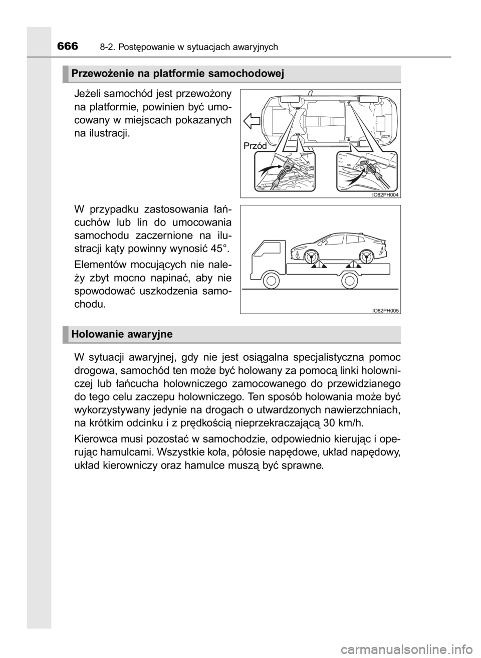 TOYOTA PRIUS PLUG-IN HYBRID 2018 Instrukcja obsługi (in Polish) Je˝eli samochód jest przewo˝ony
na platformie, powinien byç umo-
cowany w miejscach pokazanych
na ilustracji.
W przypadku zastosowania ∏aƒ-
cuchów lub lin do umocowania
samochodu TOYOTA PRIUS PLUG-IN HYBRID 2018 Instrukcja obsługi (in Polish) Je˝eli samochód jest przewo˝ony
na platformie, powinien byç umo-
cowany w miejscach pokazanych
na ilustracji.
W przypadku zastosowania ∏aƒ-
cuchów lub lin do umocowania
samochodu
