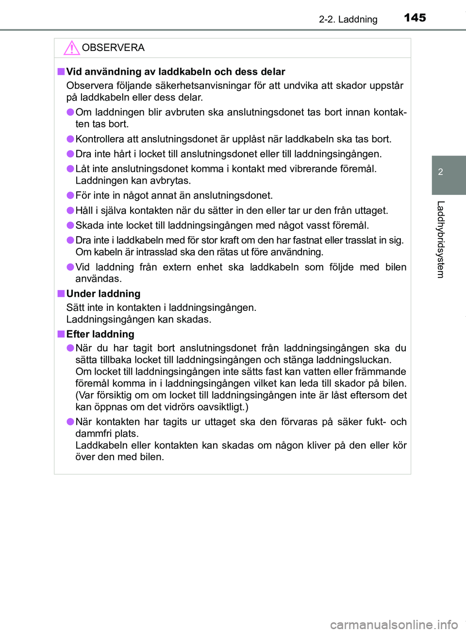 TOYOTA PRIUS PLUG-IN HYBRID 2018 Bruksanvisningar (in Swedish) 1452-2. Laddning
2
Laddhybridsystem
OM47C99SEOBSERVERA
n
Vid användning av laddkabeln och dess delar
Observera följande säkerhetsanvisningar för att undvika att skador uppstår
på laddkabeln elle TOYOTA PRIUS PLUG-IN HYBRID 2018 Bruksanvisningar (in Swedish) 1452-2. Laddning
2
Laddhybridsystem
OM47C99SEOBSERVERA
n
Vid användning av laddkabeln och dess delar
Observera följande säkerhetsanvisningar för att undvika att skador uppstår
på laddkabeln elle