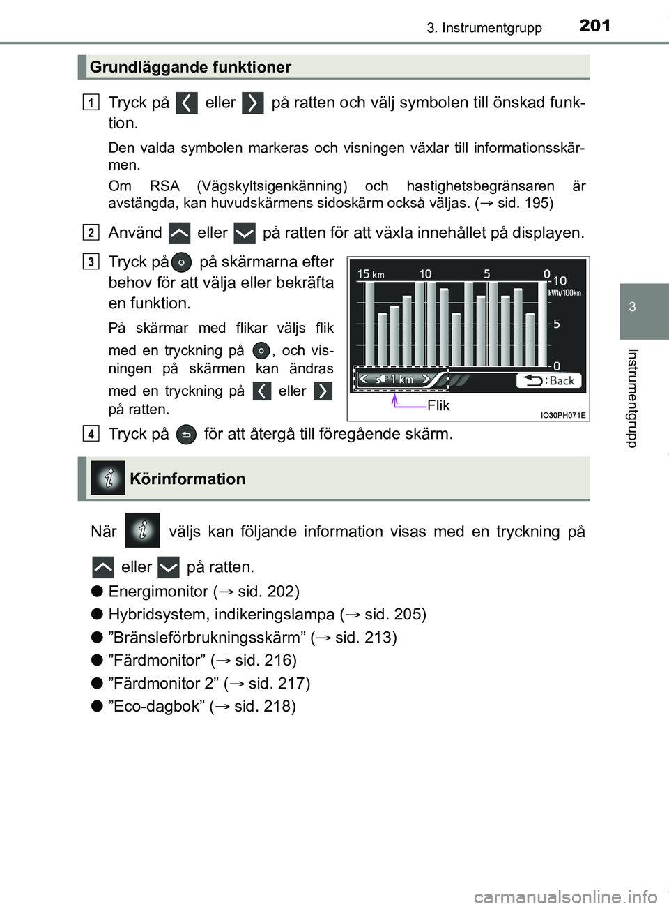 TOYOTA PRIUS PLUG-IN HYBRID 2018 Bruksanvisningar (in Swedish) 2013. Instrumentgrupp
3
Instrumentgrupp
OM47C99SE
Tryck på eller på ratten och välj symbolen till önskad funk-
tion.
Den valda symbolen markeras och visningen växlar till informationsskär-
m TOYOTA PRIUS PLUG-IN HYBRID 2018 Bruksanvisningar (in Swedish) 2013. Instrumentgrupp
3
Instrumentgrupp
OM47C99SE
Tryck på eller på ratten och välj symbolen till önskad funk-
tion.
Den valda symbolen markeras och visningen växlar till informationsskär-
m