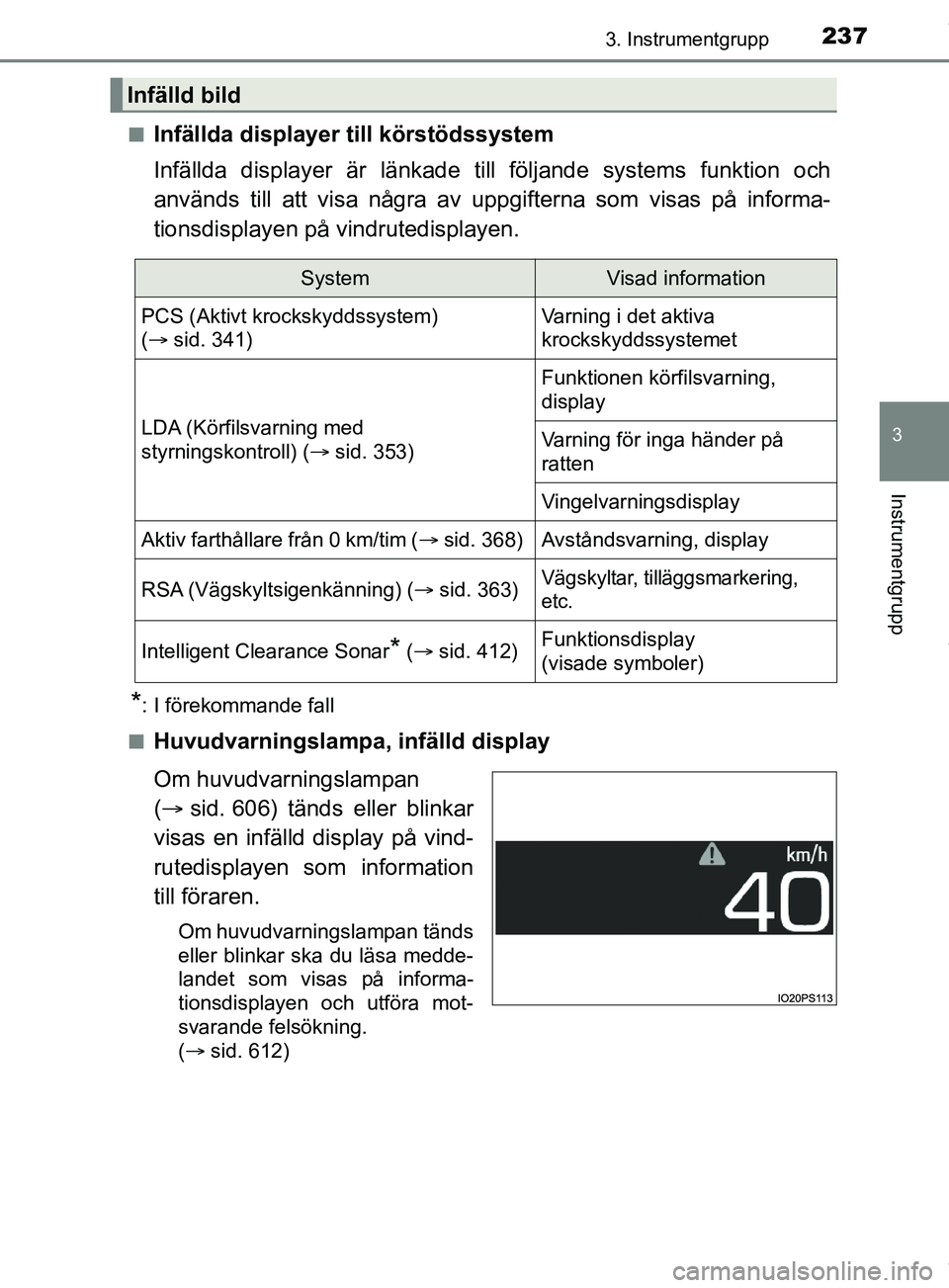 TOYOTA PRIUS PLUG-IN HYBRID 2018 Bruksanvisningar (in Swedish) 2373. Instrumentgrupp
3
Instrumentgrupp
OM47C99SEn
Infällda displayer till körstödssystem
Infällda displayer är länkade till
följande systems funktion och
används till att visa några av uppg TOYOTA PRIUS PLUG-IN HYBRID 2018 Bruksanvisningar (in Swedish) 2373. Instrumentgrupp
3
Instrumentgrupp
OM47C99SEn
Infällda displayer till körstödssystem
Infällda displayer är länkade till
följande systems funktion och
används till att visa några av uppg