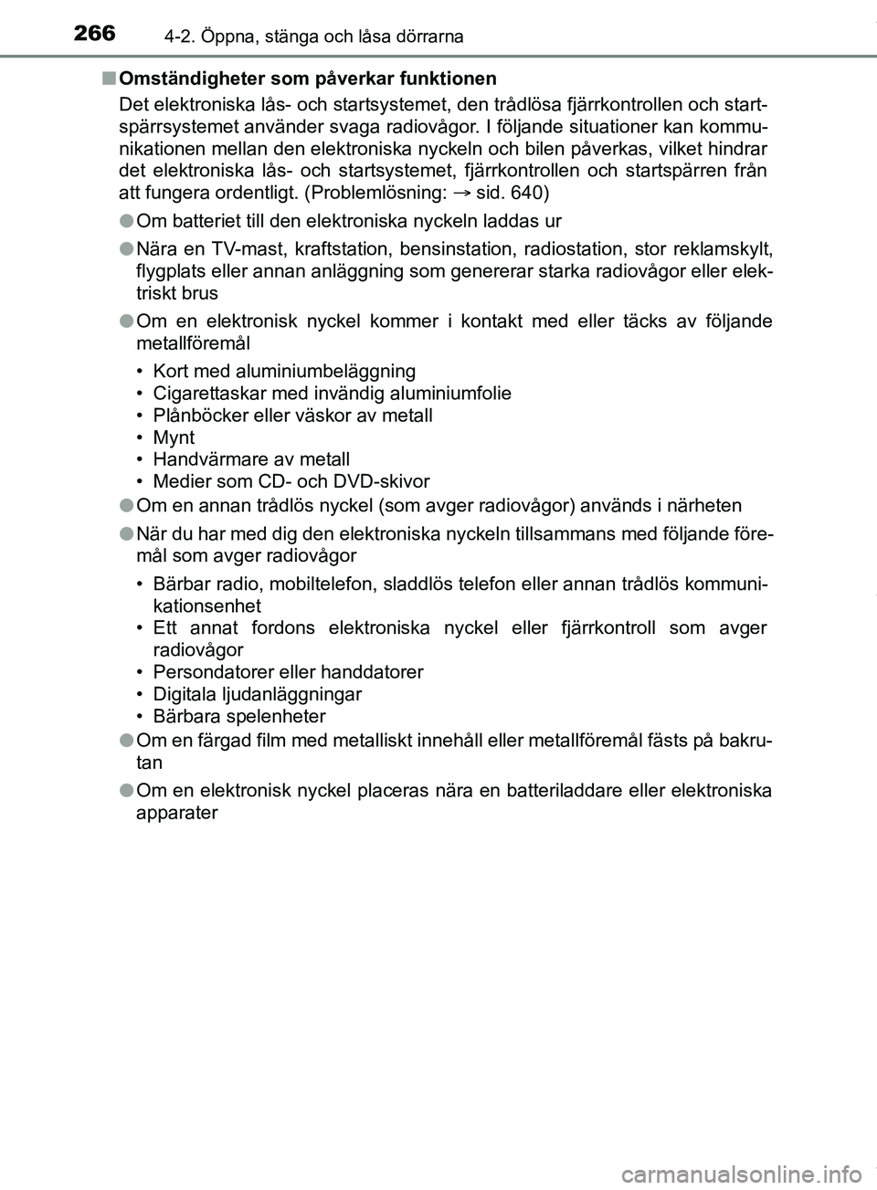 TOYOTA PRIUS PLUG-IN HYBRID 2018 Bruksanvisningar (in Swedish) 2664-2. Öppna, stänga och låsa dörrarna
OM47C99SEn
Omständigheter som påverkar funktionen
Det elektroniska lås- och startsysteme t, den trådlösa fjärrkontrollen och start-
spärrsystemet anv TOYOTA PRIUS PLUG-IN HYBRID 2018 Bruksanvisningar (in Swedish) 2664-2. Öppna, stänga och låsa dörrarna
OM47C99SEn
Omständigheter som påverkar funktionen
Det elektroniska lås- och startsysteme t, den trådlösa fjärrkontrollen och start-
spärrsystemet anv