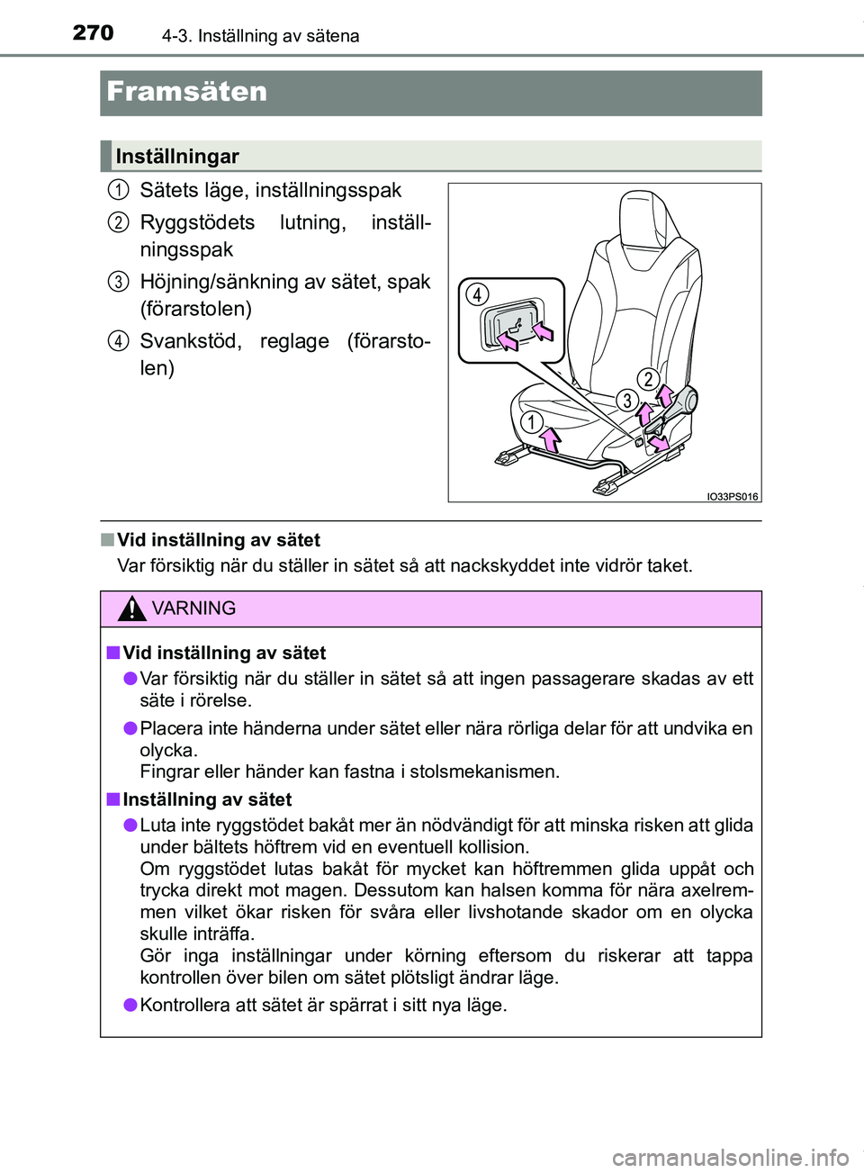 TOYOTA PRIUS PLUG-IN HYBRID 2018 Bruksanvisningar (in Swedish) 2704-3. Inställning av sätena
OM47C99SE
Framsäten
Sätets läge, inställningsspak
Ryggstödets lutning, inställ-
ningsspak
Höjning/sänkning av sätet, spak
(förarstolen)
Svankstöd, reglage (f TOYOTA PRIUS PLUG-IN HYBRID 2018 Bruksanvisningar (in Swedish) 2704-3. Inställning av sätena
OM47C99SE
Framsäten
Sätets läge, inställningsspak
Ryggstödets lutning, inställ-
ningsspak
Höjning/sänkning av sätet, spak
(förarstolen)
Svankstöd, reglage (f