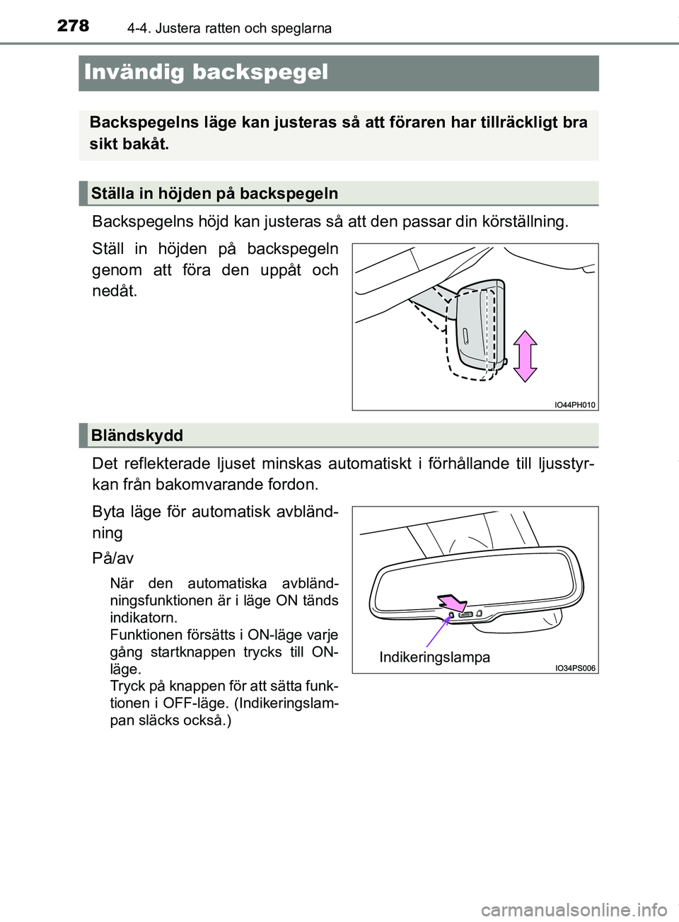 TOYOTA PRIUS PLUG-IN HYBRID 2018  Bruksanvisningar (in Swedish) 2784-4. Justera ratten och speglarna
OM47C99SE
Invändig backspegel
Backspegelns höjd kan justeras så att den passar din körställning.
Ställ in höjden på backspegeln
genom att föra den uppåt 