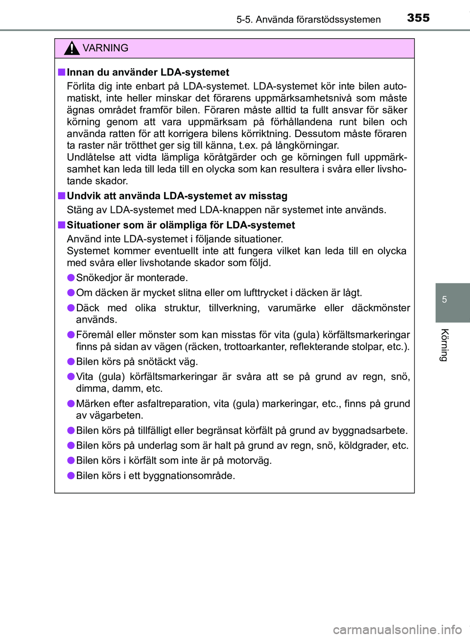 TOYOTA PRIUS PLUG-IN HYBRID 2018 Bruksanvisningar (in Swedish) 3555-5. Använda förarstödssystemen
OM47C99SE
5
Körning
VARNING
n Innan du använder LDA-systemet
Förlita dig inte enbart på LDA-systemet. LDA-systemet kör inte bilen auto-
matiskt, inte heller TOYOTA PRIUS PLUG-IN HYBRID 2018 Bruksanvisningar (in Swedish) 3555-5. Använda förarstödssystemen
OM47C99SE
5
Körning
VARNING
n Innan du använder LDA-systemet
Förlita dig inte enbart på LDA-systemet. LDA-systemet kör inte bilen auto-
matiskt, inte heller