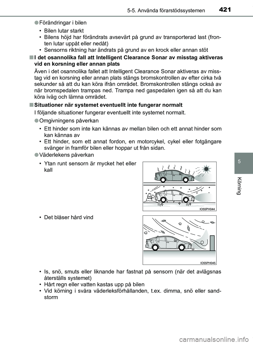 TOYOTA PRIUS PLUG-IN HYBRID 2018 Bruksanvisningar (in Swedish) 4215-5. Använda förarstödssystemen
OM47C99SE
5
Körning
lFörändringar i bilen
• Bilen lutar starkt
• Bilens höjd har förändrats avsevärt på grund av transporterad last (fron-
ten lutar u TOYOTA PRIUS PLUG-IN HYBRID 2018 Bruksanvisningar (in Swedish) 4215-5. Använda förarstödssystemen
OM47C99SE
5
Körning
lFörändringar i bilen
• Bilen lutar starkt
• Bilens höjd har förändrats avsevärt på grund av transporterad last (fron-
ten lutar u