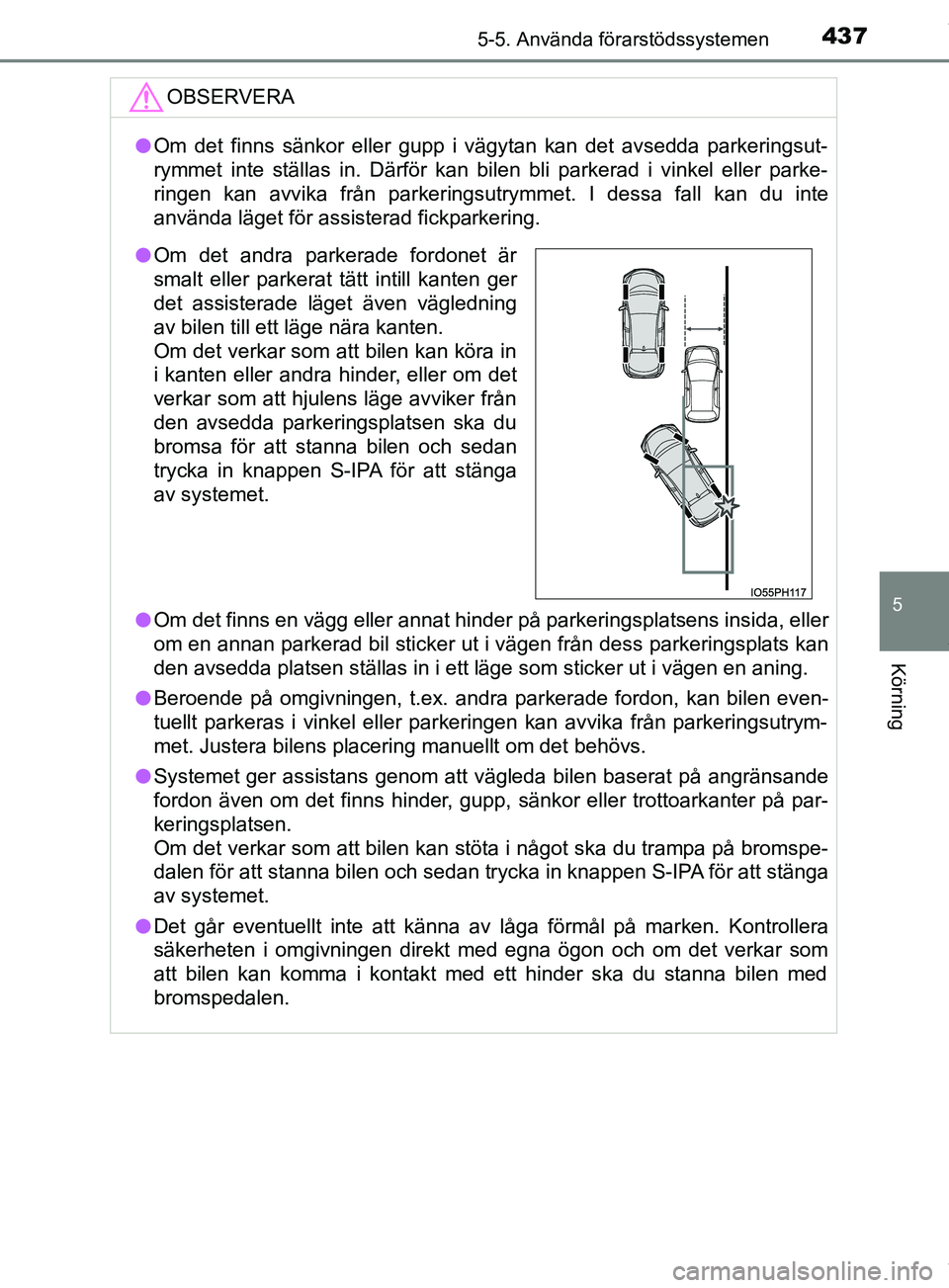 TOYOTA PRIUS PLUG-IN HYBRID 2018 Bruksanvisningar (in Swedish) 4375-5. Använda förarstödssystemen
OM47C99SE
5
Körning
OBSERVERA
lOm det finns sänkor eller gupp i vägytan kan det avsedda parkeringsut-
rymmet inte ställas in. Därför kan bilen bli parkerad TOYOTA PRIUS PLUG-IN HYBRID 2018 Bruksanvisningar (in Swedish) 4375-5. Använda förarstödssystemen
OM47C99SE
5
Körning
OBSERVERA
lOm det finns sänkor eller gupp i vägytan kan det avsedda parkeringsut-
rymmet inte ställas in. Därför kan bilen bli parkerad