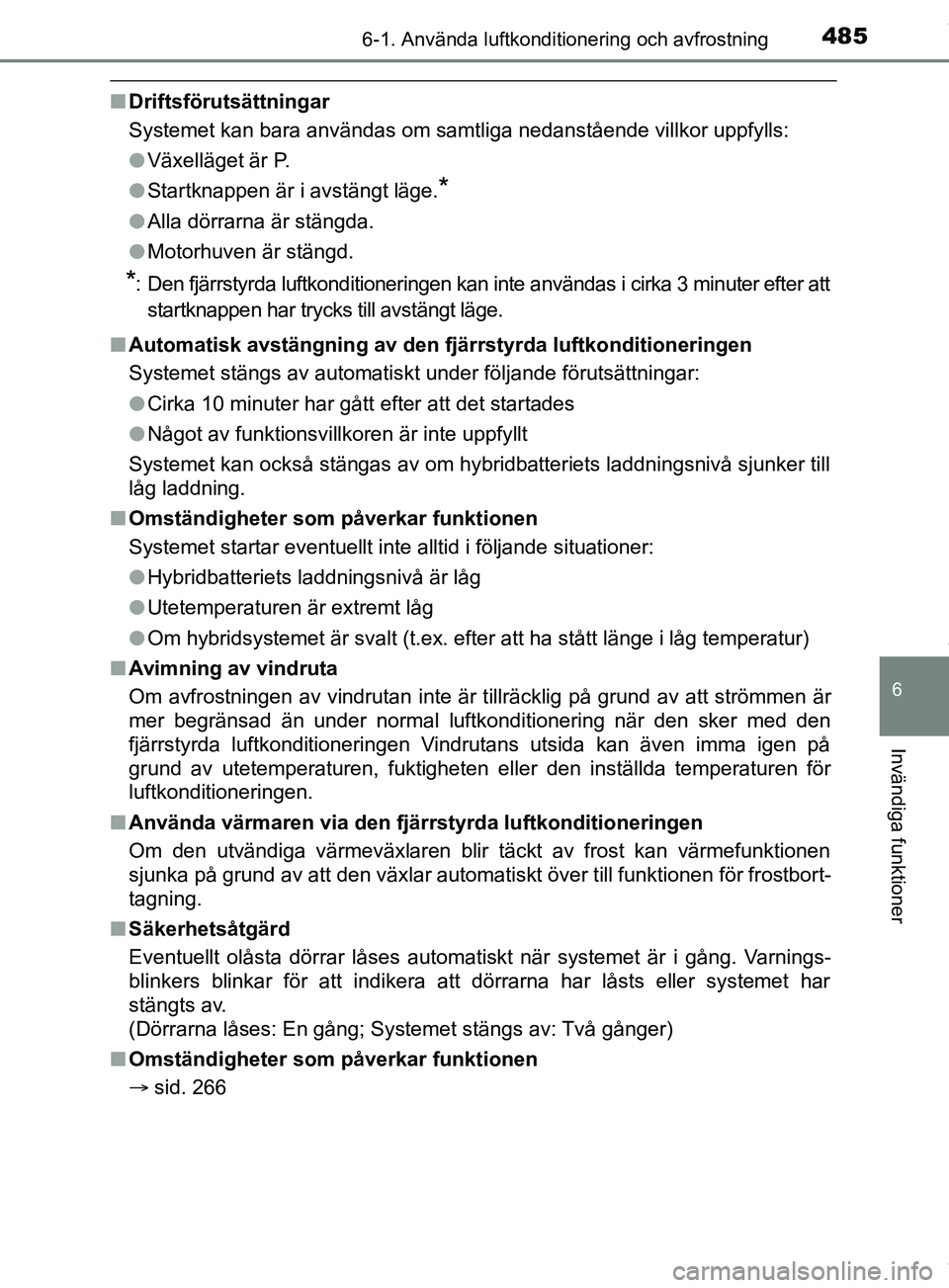 TOYOTA PRIUS PLUG-IN HYBRID 2018 Bruksanvisningar (in Swedish) 4856-1. Använda luftkonditionering och avfrostning
OM47C99SE
6
Invändiga funktioner
nDriftsförutsättningar
Systemet kan bara användas om samtliga nedanstående villkor uppfylls:
lVäxelläget är TOYOTA PRIUS PLUG-IN HYBRID 2018 Bruksanvisningar (in Swedish) 4856-1. Använda luftkonditionering och avfrostning
OM47C99SE
6
Invändiga funktioner
nDriftsförutsättningar
Systemet kan bara användas om samtliga nedanstående villkor uppfylls:
lVäxelläget är