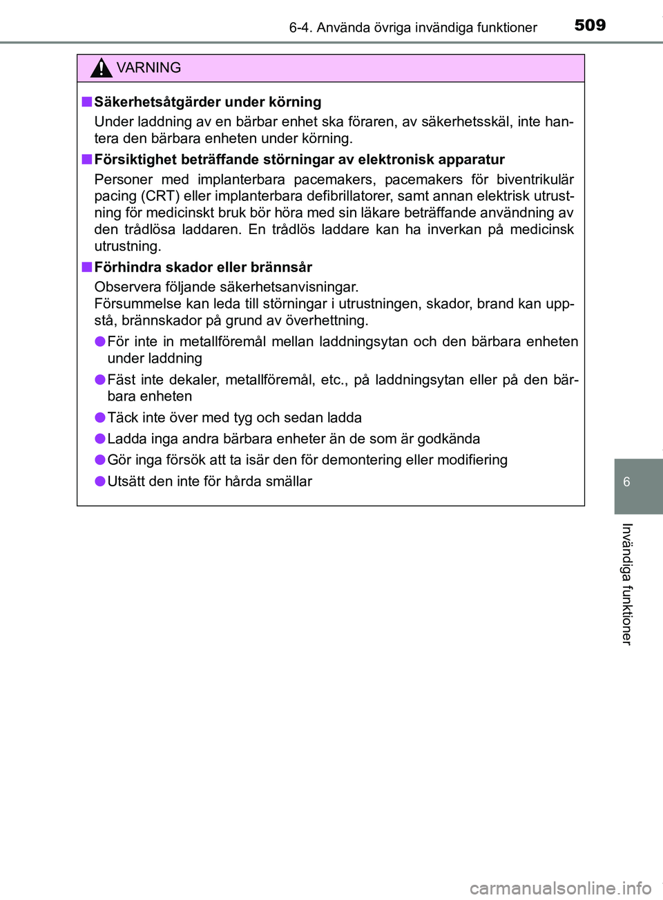 TOYOTA PRIUS PLUG-IN HYBRID 2018 Bruksanvisningar (in Swedish) 5096-4. Använda övriga invändiga funktioner
OM47C99SE
6
Invändiga funktioner
VARNING
n Säkerhetsåtgärder under körning
Under laddning av en bärbar enhet ska föraren, av säkerhetsskäl, int TOYOTA PRIUS PLUG-IN HYBRID 2018 Bruksanvisningar (in Swedish) 5096-4. Använda övriga invändiga funktioner
OM47C99SE
6
Invändiga funktioner
VARNING
n Säkerhetsåtgärder under körning
Under laddning av en bärbar enhet ska föraren, av säkerhetsskäl, int