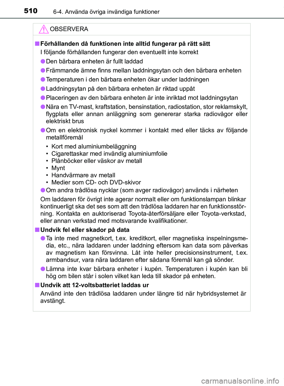 TOYOTA PRIUS PLUG-IN HYBRID 2018 Bruksanvisningar (in Swedish) 510
OM47C99SE
6-4. Använda övriga invändiga funktioner
OBSERVERA
nFörhållanden då funktionen inte alltid fungerar på rätt sätt
I följande förhållanden fungerar den eventuellt inte korrekt
TOYOTA PRIUS PLUG-IN HYBRID 2018 Bruksanvisningar (in Swedish) 510
OM47C99SE
6-4. Använda övriga invändiga funktioner
OBSERVERA
nFörhållanden då funktionen inte alltid fungerar på rätt sätt
I följande förhållanden fungerar den eventuellt inte korrekt