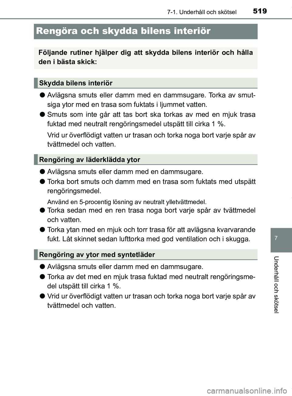 TOYOTA PRIUS PLUG-IN HYBRID 2018 Bruksanvisningar (in Swedish) 5197-1. Underhåll och skötsel
OM47C99SE
7
Underhåll och skötsel
Rengöra och skydda bilens interiör
lAvlägsna smuts eller damm med en dammsugare. Torka av smut-
siga ytor med en trasa som fuktat TOYOTA PRIUS PLUG-IN HYBRID 2018 Bruksanvisningar (in Swedish) 5197-1. Underhåll och skötsel
OM47C99SE
7
Underhåll och skötsel
Rengöra och skydda bilens interiör
lAvlägsna smuts eller damm med en dammsugare. Torka av smut-
siga ytor med en trasa som fuktat