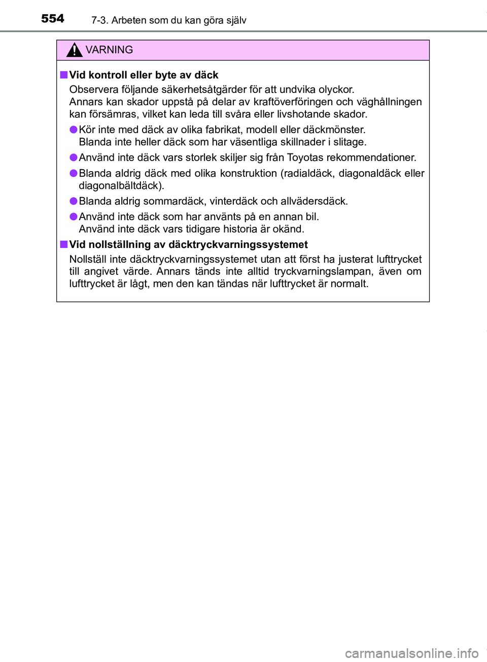TOYOTA PRIUS PLUG-IN HYBRID 2018 Bruksanvisningar (in Swedish) 5547-3. Arbeten som du kan göra själv
OM47C99SE
VARNING
n Vid kontroll eller byte av däck
Observera följande säkerhetsåtgärder för att undvika olyckor.
Annars kan skador uppstå på delar av k TOYOTA PRIUS PLUG-IN HYBRID 2018 Bruksanvisningar (in Swedish) 5547-3. Arbeten som du kan göra själv
OM47C99SE
VARNING
n Vid kontroll eller byte av däck
Observera följande säkerhetsåtgärder för att undvika olyckor.
Annars kan skador uppstå på delar av k