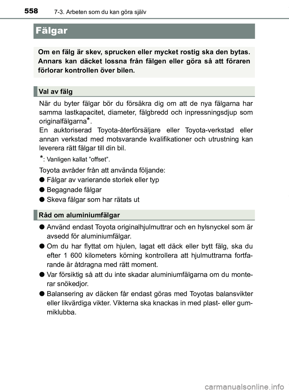 TOYOTA PRIUS PLUG-IN HYBRID 2018 Bruksanvisningar (in Swedish) 5587-3. Arbeten som du kan göra själv
OM47C99SE
Fälgar
När du byter fälgar bör du försäkra dig om att de nya fälgarna har
samma lastkapacitet, diameter, fälgbredd och inpressningsdjup som
or TOYOTA PRIUS PLUG-IN HYBRID 2018 Bruksanvisningar (in Swedish) 5587-3. Arbeten som du kan göra själv
OM47C99SE
Fälgar
När du byter fälgar bör du försäkra dig om att de nya fälgarna har
samma lastkapacitet, diameter, fälgbredd och inpressningsdjup som
or