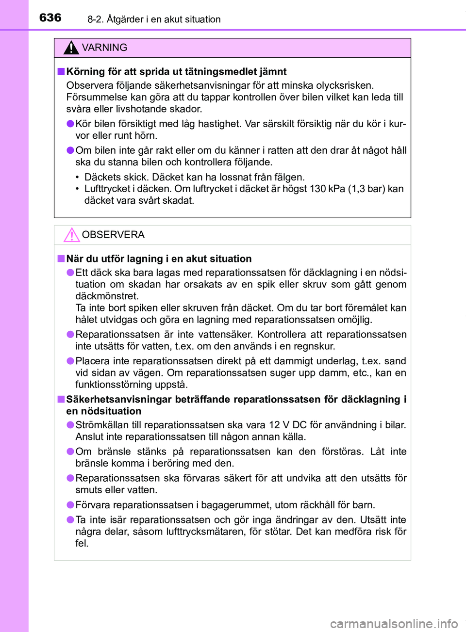TOYOTA PRIUS PLUG-IN HYBRID 2018 Bruksanvisningar (in Swedish) 6368-2. Åtgärder i en akut situation
OM47C99SE
VARNING
n Körning för att sprida ut tätningsmedlet jämnt
Observera följande säkerhetsanvisningar för att minska olycksrisken.
Försummelse kan TOYOTA PRIUS PLUG-IN HYBRID 2018 Bruksanvisningar (in Swedish) 6368-2. Åtgärder i en akut situation
OM47C99SE
VARNING
n Körning för att sprida ut tätningsmedlet jämnt
Observera följande säkerhetsanvisningar för att minska olycksrisken.
Försummelse kan
