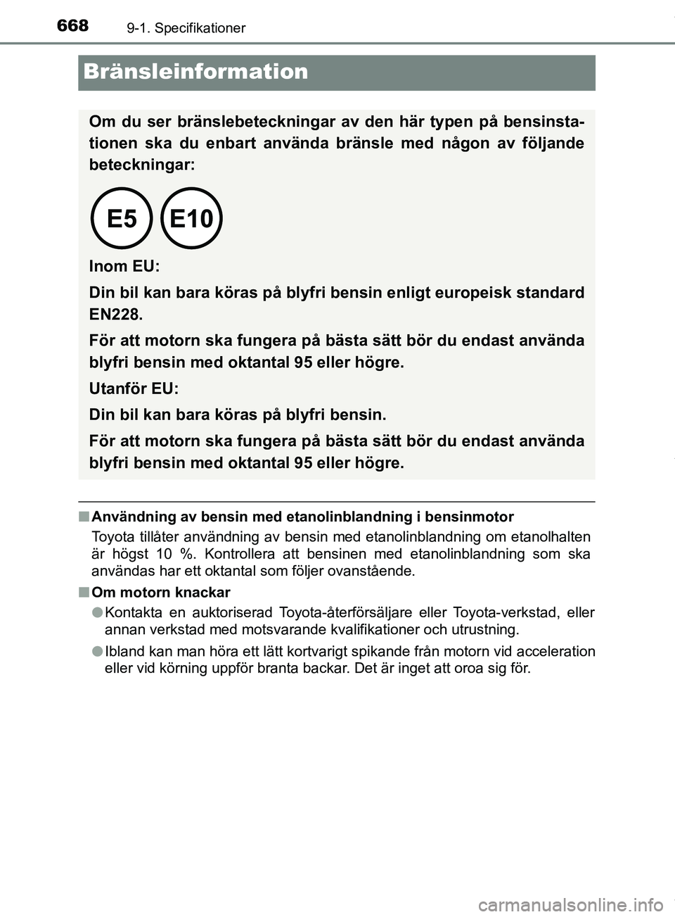 TOYOTA PRIUS PLUG-IN HYBRID 2018 Bruksanvisningar (in Swedish) 6689-1. Specifikationer
OM47C99SE
Bränsleinformation
nAnvändning av bensin med etan olinblandning i bensinmotor
Toyota tillåter användning av bensin med etanolinblandning om etanolhalten
är högs TOYOTA PRIUS PLUG-IN HYBRID 2018 Bruksanvisningar (in Swedish) 6689-1. Specifikationer
OM47C99SE
Bränsleinformation
nAnvändning av bensin med etan olinblandning i bensinmotor
Toyota tillåter användning av bensin med etanolinblandning om etanolhalten
är högs