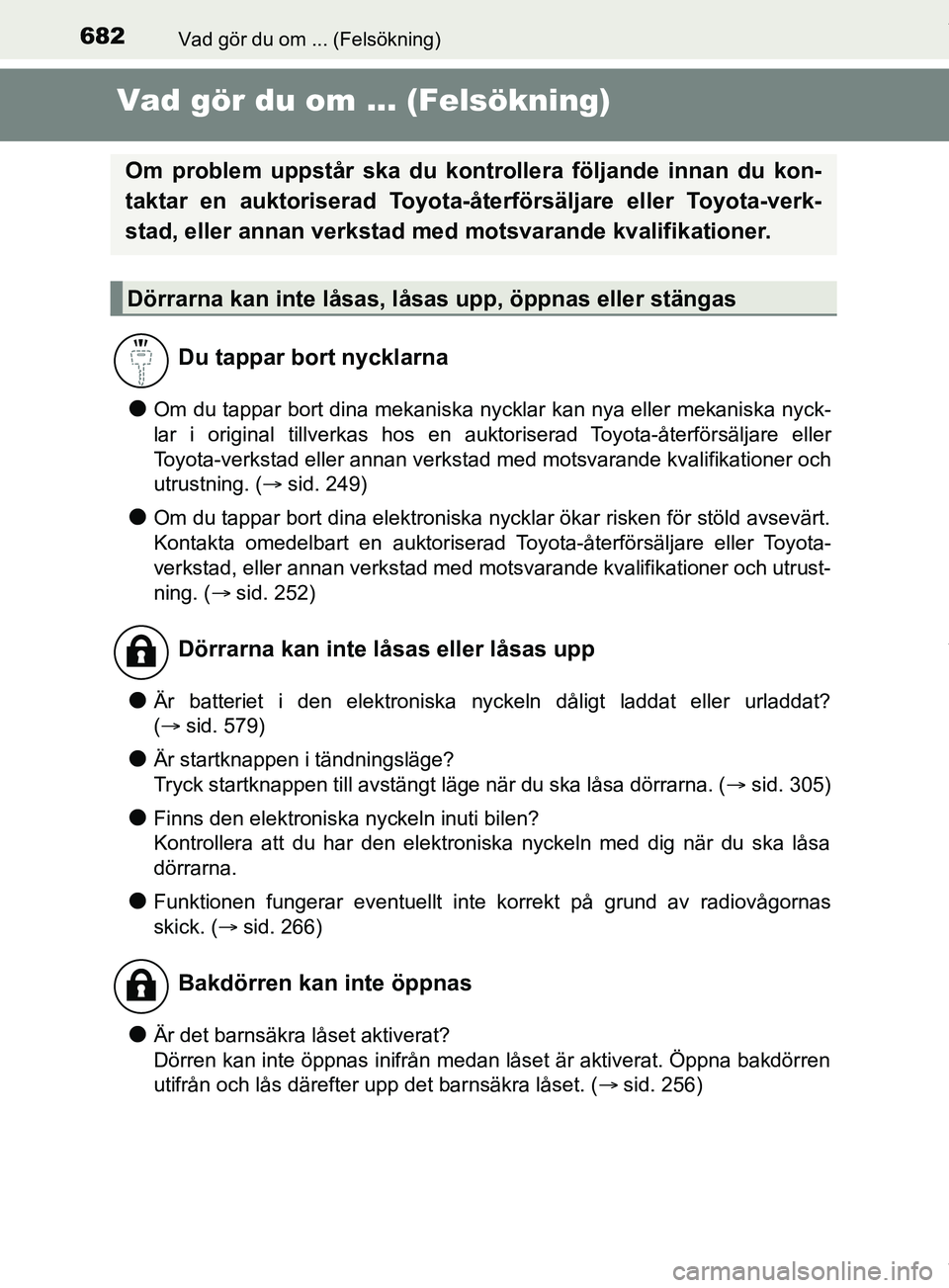 TOYOTA PRIUS PLUG-IN HYBRID 2018 Bruksanvisningar (in Swedish) 682Vad gör du om ... (Felsökning)
OM47C99SE
Vad gör du om ... (Felsökning)
lOm du tappar bort dina mekaniska nycklar kan nya eller mekaniska nyck-
lar i original tillverkas hos en auktoriserad Toy TOYOTA PRIUS PLUG-IN HYBRID 2018 Bruksanvisningar (in Swedish) 682Vad gör du om ... (Felsökning)
OM47C99SE
Vad gör du om ... (Felsökning)
lOm du tappar bort dina mekaniska nycklar kan nya eller mekaniska nyck-
lar i original tillverkas hos en auktoriserad Toy