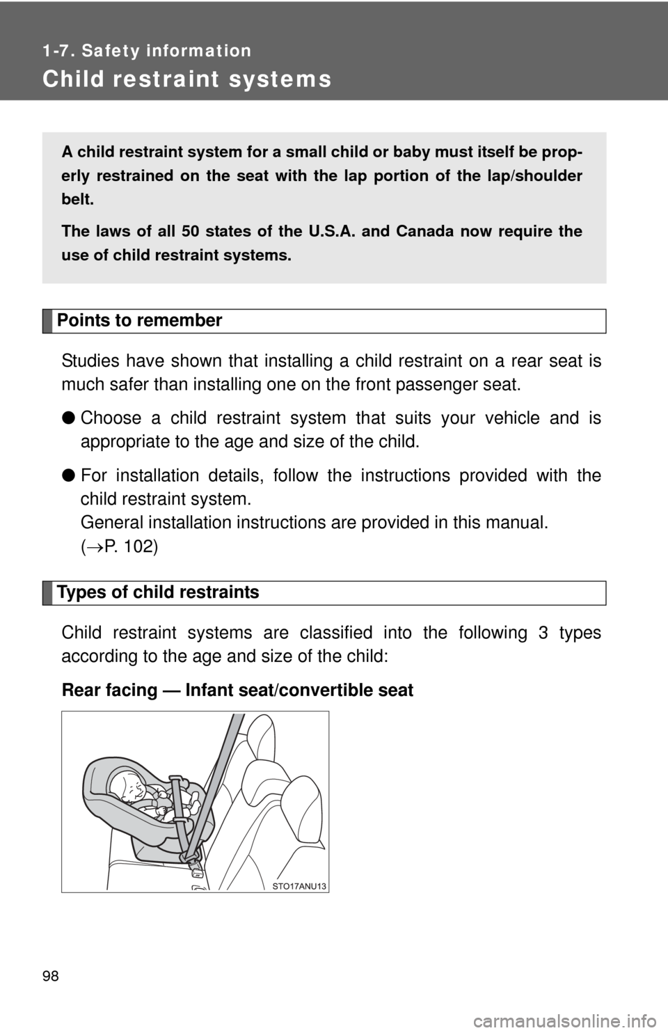 TOYOTA YARIS 2013 3.G Owners Manual 98
1-7. Safety information
Child restraint systems
Points to rememberStudies have shown that installing  a child restraint on a rear seat is
much safer than installing one on the front passenger seat.