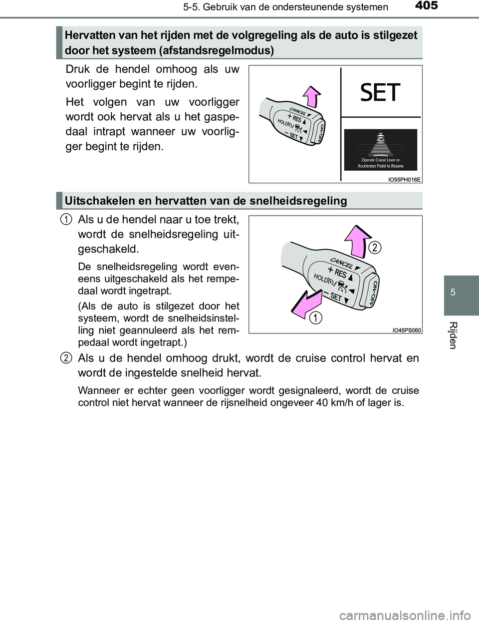 TOYOTA PRIUS PLUG-IN HYBRID 2017 Instructieboekje (in Dutch) 4055-5. Gebruik van de ondersteunende systemen
PRIUS PHV_OM_OM47A89E_(EE)
5
Rijden
Druk de hendel omhoog als uw
voorligger begint te rijden.
Het volgen van uw voorligger
wordt ook hervat a TOYOTA PRIUS PLUG-IN HYBRID 2017 Instructieboekje (in Dutch) 4055-5. Gebruik van de ondersteunende systemen
PRIUS PHV_OM_OM47A89E_(EE)
5
Rijden
Druk de hendel omhoog als uw
voorligger begint te rijden.
Het volgen van uw voorligger
wordt ook hervat a