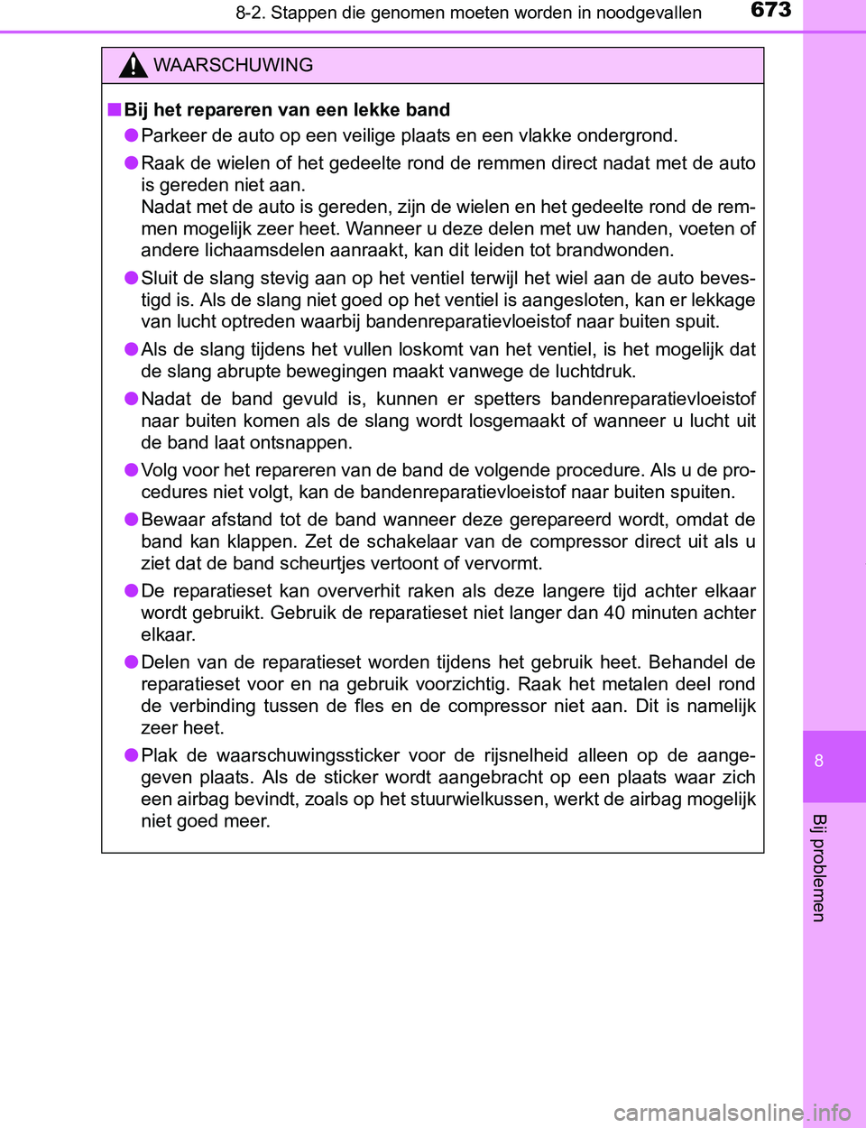 TOYOTA PRIUS PLUG-IN HYBRID 2017  Instructieboekje (in Dutch) 6738-2. Stappen die genomen moeten worden in noodgevallen
PRIUS PHV_OM_OM47A89E_(EE)
8
Bij problemen
WAARSCHUWING
■Bij het repareren van een lekke band
●Parkeer de auto op een veilige plaats en ee