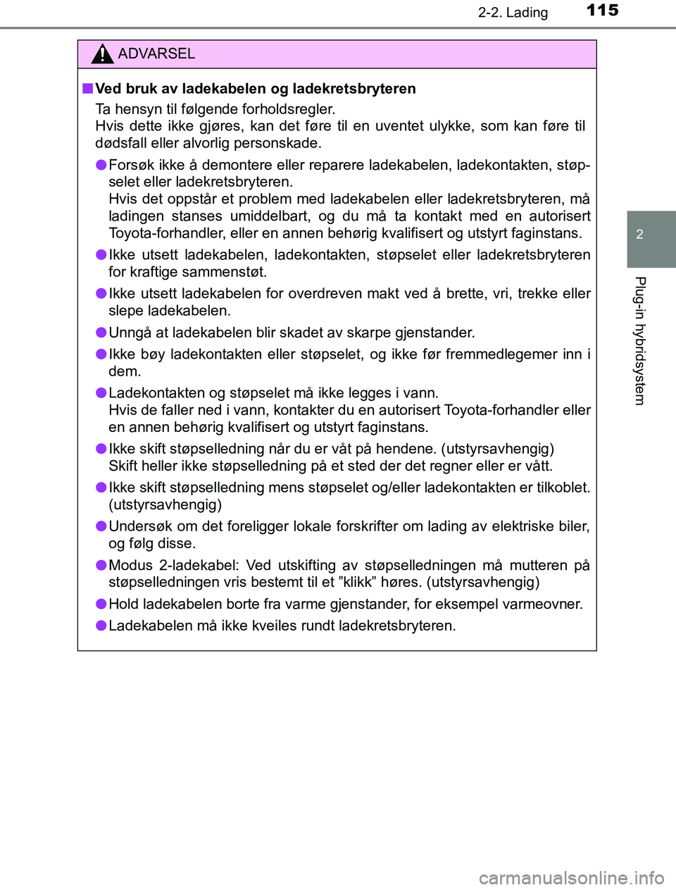TOYOTA PRIUS PLUG-IN HYBRID 2017 Instruksjoner for bruk (in Norwegian) 1152-2. Lading
2
Plug-in hybridsystem
OM47A89NO
ADVARSEL
n Ved bruk av ladekabelen og ladekretsbryteren
Ta hensyn til følgende forholdsregler.
Hvis dette ikke gjøres, kan det føre til en uventet ul TOYOTA PRIUS PLUG-IN HYBRID 2017 Instruksjoner for bruk (in Norwegian) 1152-2. Lading
2
Plug-in hybridsystem
OM47A89NO
ADVARSEL
n Ved bruk av ladekabelen og ladekretsbryteren
Ta hensyn til følgende forholdsregler.
Hvis dette ikke gjøres, kan det føre til en uventet ul