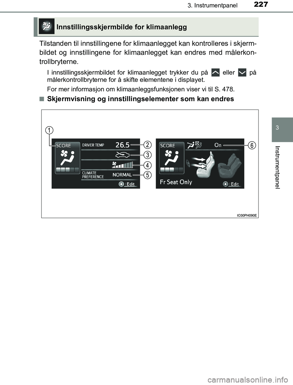 TOYOTA PRIUS PLUG-IN HYBRID 2017  Instruksjoner for bruk (in Norwegian) 2273. Instrumentpanel
3
Instrumentpanel
OM47A89NO
Tilstanden til innstillingene for klimaanlegget kan kontrolleres i skjerm-
bildet og innstillingene for klimaa nlegget kan endres med målerkon-
troll