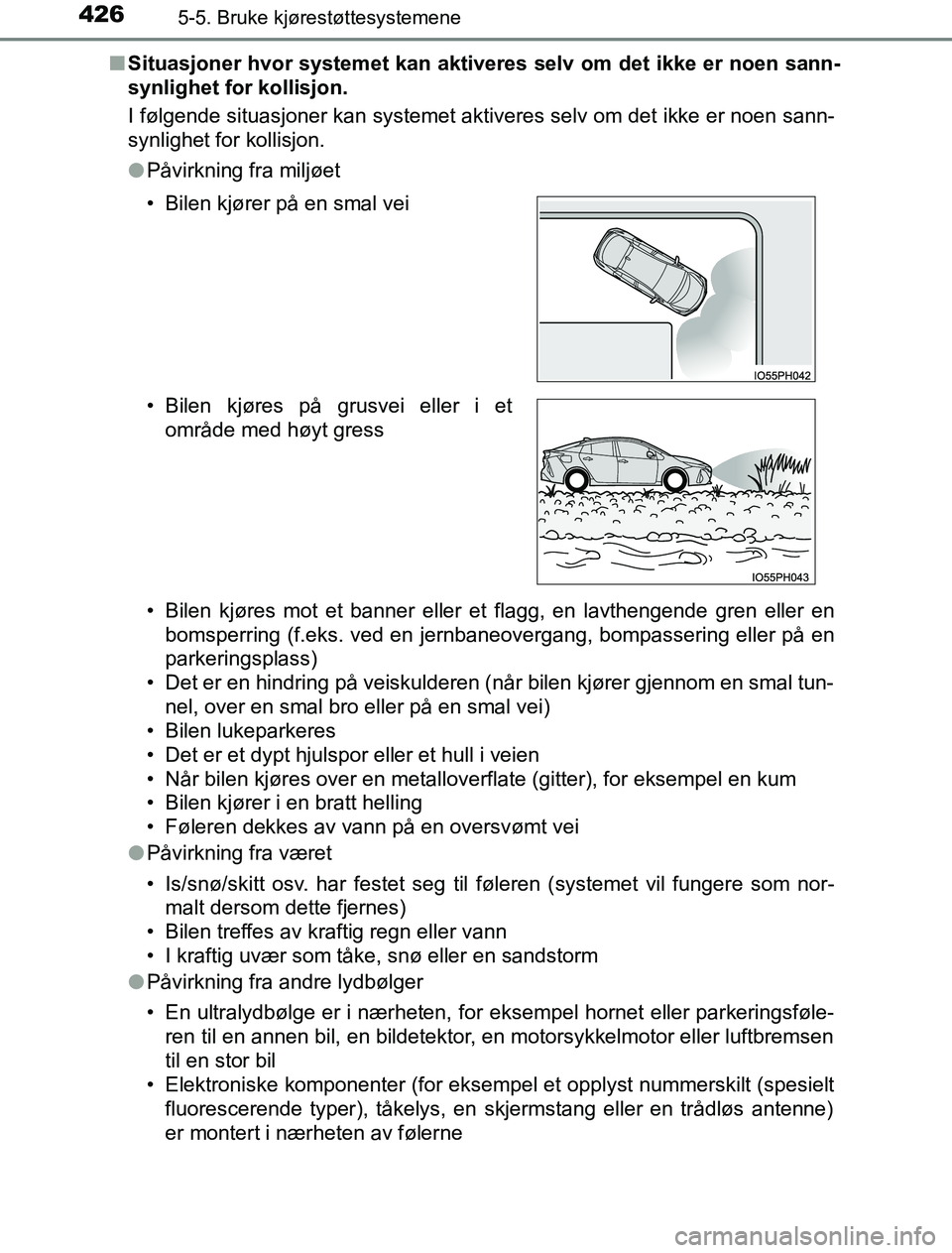 TOYOTA PRIUS PLUG-IN HYBRID 2017 Instruksjoner for bruk (in Norwegian) 4265-5. Bruke kjørestøttesystemene
OM47A89NOn
Situasjoner hvor systemet kan aktiver es selv om det ikke er noen sann-
synlighet for kollisjon.
I følgende situasjoner kan systemet aktiveres selv om TOYOTA PRIUS PLUG-IN HYBRID 2017 Instruksjoner for bruk (in Norwegian) 4265-5. Bruke kjørestøttesystemene
OM47A89NOn
Situasjoner hvor systemet kan aktiver es selv om det ikke er noen sann-
synlighet for kollisjon.
I følgende situasjoner kan systemet aktiveres selv om