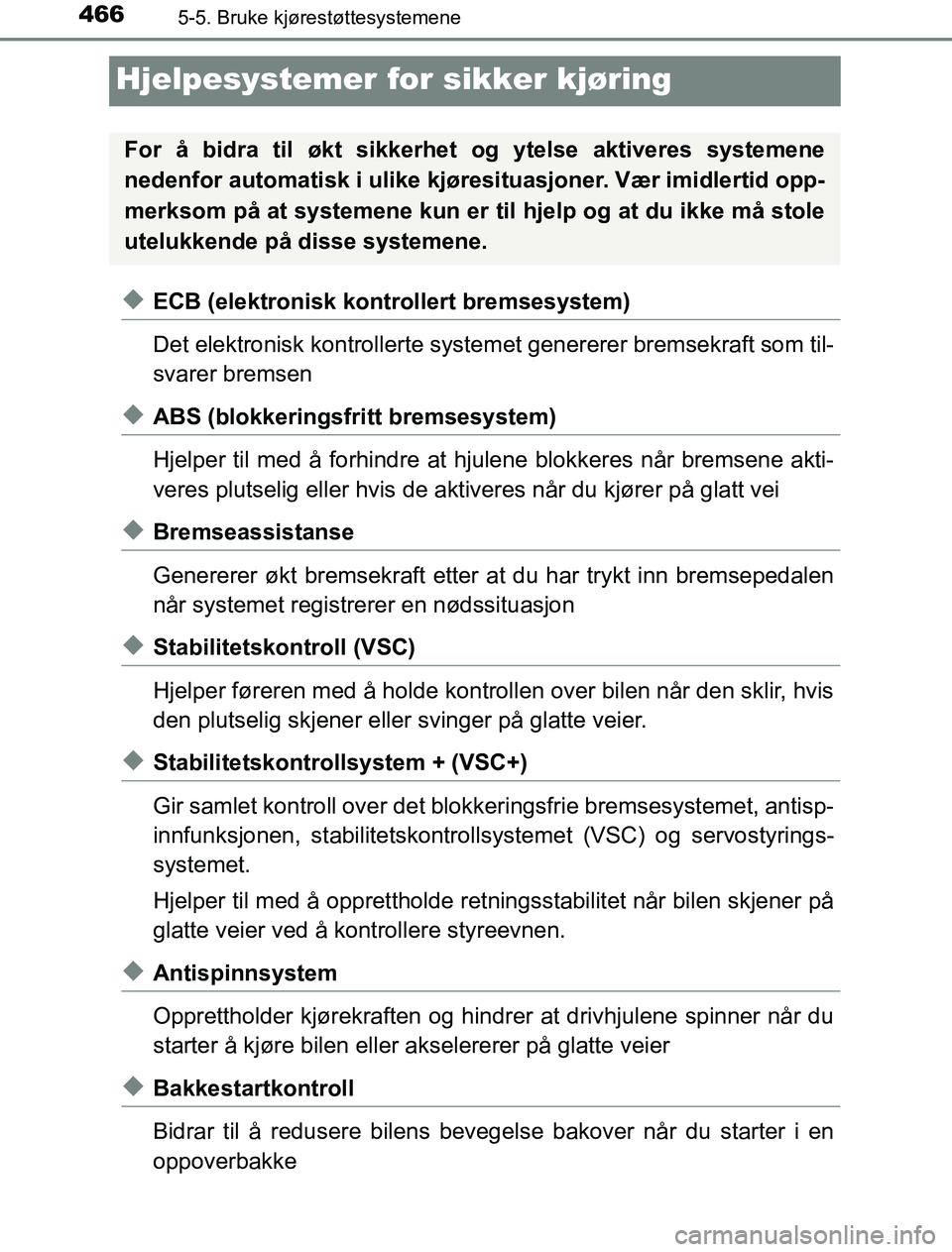 TOYOTA PRIUS PLUG-IN HYBRID 2017  Instruksjoner for bruk (in Norwegian) 4665-5. Bruke kjørestøttesystemene
OM47A89NO
Hjelpesystemer for sikker kjøring
uECB (elektronisk kontrollert bremsesystem)
Det elektronisk kontrollerte systemet genererer bremsekraft som til-
svare