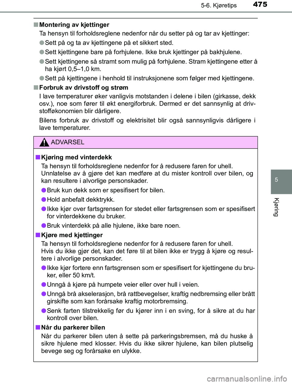 TOYOTA PRIUS PLUG-IN HYBRID 2017 Instruksjoner for bruk (in Norwegian) 4755-6. Kjøretips
5
Kjøring
OM47A89NO
nMontering av kjettinger
Ta hensyn til forholdsreglene nedenfor når du setter på og tar av kjettinger:
lSett på og ta av kjettingene på et sikkert sted.
l S TOYOTA PRIUS PLUG-IN HYBRID 2017 Instruksjoner for bruk (in Norwegian) 4755-6. Kjøretips
5
Kjøring
OM47A89NO
nMontering av kjettinger
Ta hensyn til forholdsreglene nedenfor når du setter på og tar av kjettinger:
lSett på og ta av kjettingene på et sikkert sted.
l S