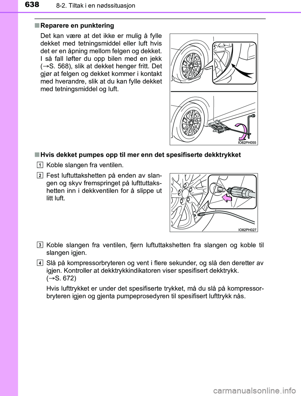 TOYOTA PRIUS PLUG-IN HYBRID 2017 Instruksjoner for bruk (in Norwegian) 6388-2. Tiltak i en nødssituasjon
OM47A89NO
nReparere en punktering
n Hvis dekket pumpes opp til mer enn det spesifiserte dekktrykket
Koble slangen fra ventilen.
Koble slangen fra ventilen, fjern luf TOYOTA PRIUS PLUG-IN HYBRID 2017 Instruksjoner for bruk (in Norwegian) 6388-2. Tiltak i en nødssituasjon
OM47A89NO
nReparere en punktering
n Hvis dekket pumpes opp til mer enn det spesifiserte dekktrykket
Koble slangen fra ventilen.
Koble slangen fra ventilen, fjern luf