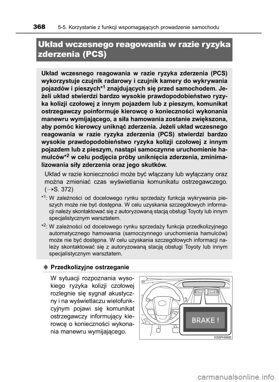 TOYOTA PRIUS PLUG-IN HYBRID 2017  Instrukcja obsługi (in Polish) Przedkolizyjne ostrzeganie
W sytuacji  rozpoznania  wyso-
kiego  ryzyka  kolizji  czo∏owej
rozlegnie  si´  sygna∏  akustycz-
ny i na wyÊwietlaczu wielofunk-
cyjnym  pojawi  si´  komunikat
ostr