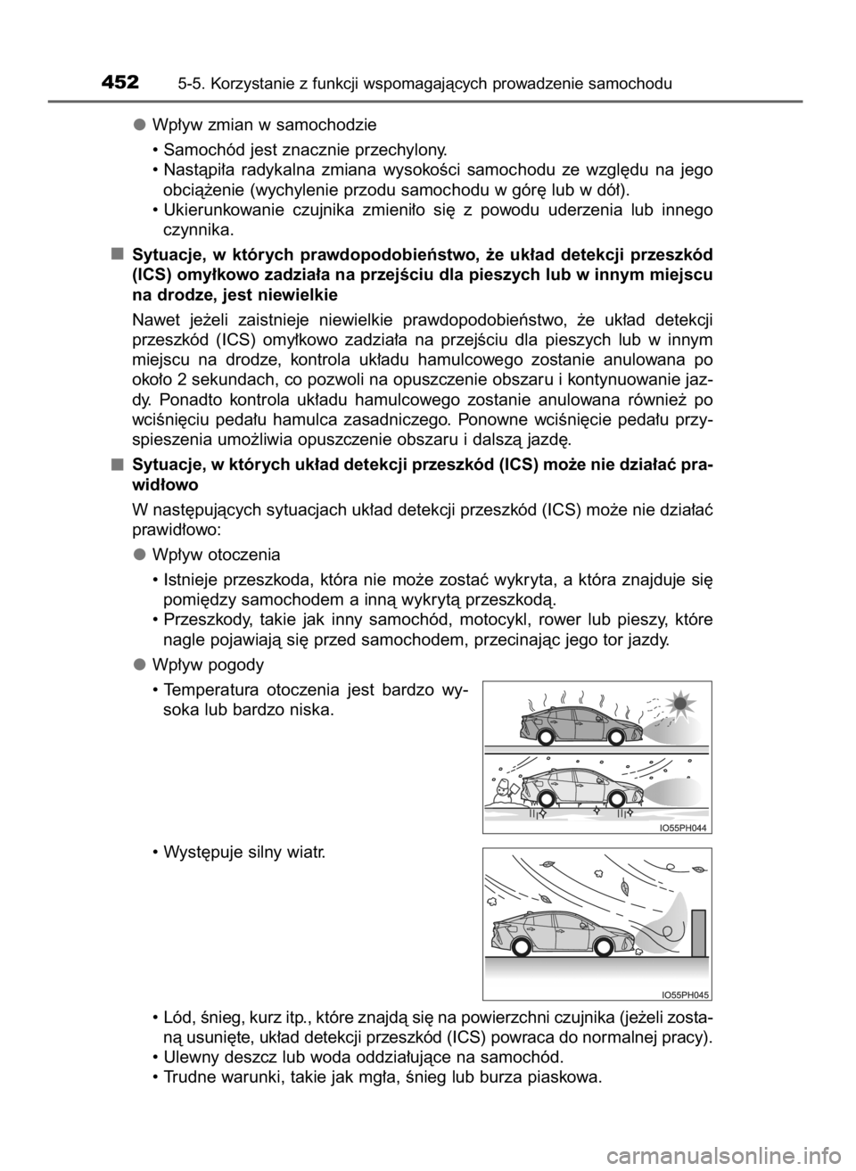 TOYOTA PRIUS PLUG-IN HYBRID 2017  Instrukcja obsługi (in Polish) Wp∏yw zmian w samochodzie
• Samochód jest znacznie przechylony.
• Nastàpi∏a  radykalna  zmiana  wysokoÊci  samochodu  ze  wzgl´du  na  jego
obcià˝enie (wychylenie przodu samochodu w gór