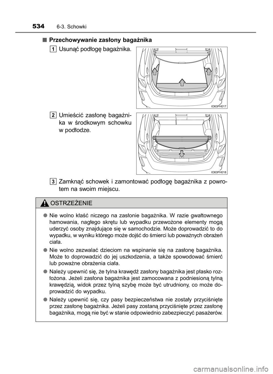 TOYOTA PRIUS PLUG-IN HYBRID 2017  Instrukcja obsługi (in Polish) Przechowywanie zas∏ony baga˝nika
Usunàç pod∏og´ baga˝nika.
UmieÊciç  zas∏on´  baga˝ni-
ka  w Êrodkowym  schowku
w pod∏odze.
Zamknàç  schowek  i zamontowaç  pod∏og´  baga˝nika 