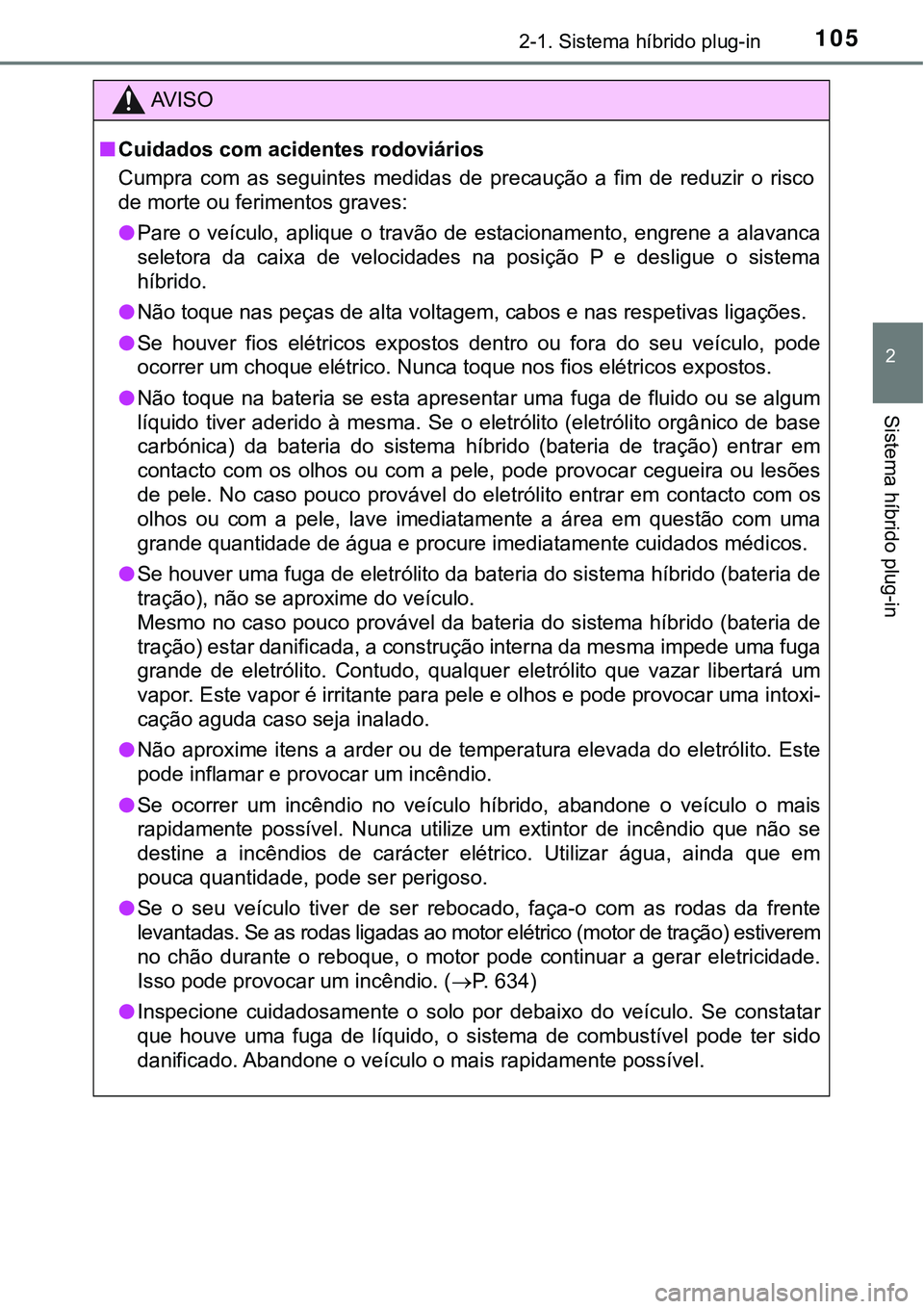 TOYOTA PRIUS PLUG-IN HYBRID 2017 Manual de utilização (in Portuguese) 1052-1. Sistema híbrido plug-in
2
Sistema híbrido plug-in
AV I S O
nCuidados com acidentes rodoviários
Cumpra com as seguintes medidas de precaução a fim de reduzir o risco
de morte ou TOYOTA PRIUS PLUG-IN HYBRID 2017 Manual de utilização (in Portuguese) 1052-1. Sistema híbrido plug-in
2
Sistema híbrido plug-in
AV I S O
nCuidados com acidentes rodoviários
Cumpra com as seguintes medidas de precaução a fim de reduzir o risco
de morte ou