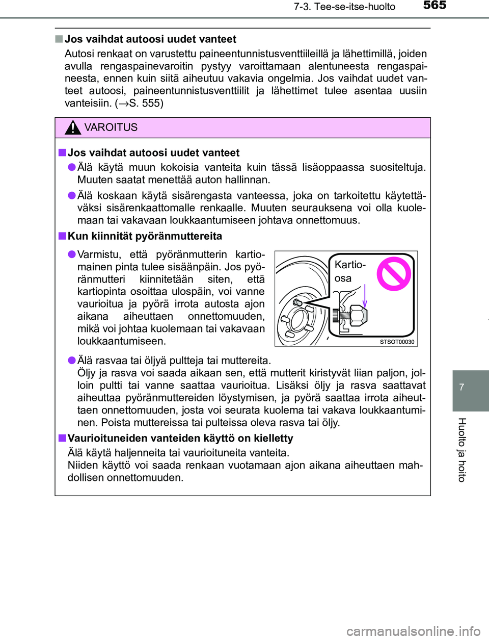 TOYOTA PRIUS PLUG-IN HYBRID 2017  Omistajan Käsikirja (in Finnish) 5657-3. Tee-se-itse-huolto
OM47A89FI
7
Huolto ja hoito
■Jos vaihdat autoosi uudet vanteet
Autosi renkaat on varustettu paineentunnistusventtiileillä ja lähettimillä, joiden
avulla rengaspainevaro