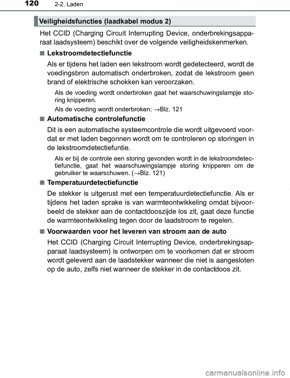 TOYOTA PRIUS PLUG-IN HYBRID 2016 Instructieboekje (in Dutch) 1202-2. Laden
PRIUS PHV_OM_OM47A89E_(EE)
Het CCID (Charging Circuit Interrupting Device, onderbrekingsappa-
raat laadsysteem) beschikt over de volgende veiligheidskenmerken.
■Lekstroomdetectie TOYOTA PRIUS PLUG-IN HYBRID 2016 Instructieboekje (in Dutch) 1202-2. Laden
PRIUS PHV_OM_OM47A89E_(EE)
Het CCID (Charging Circuit Interrupting Device, onderbrekingsappa-
raat laadsysteem) beschikt over de volgende veiligheidskenmerken.
■Lekstroomdetectie