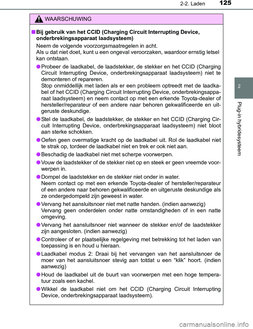 TOYOTA PRIUS PLUG-IN HYBRID 2016 Instructieboekje (in Dutch) 1252-2. Laden
2
Plug-in hybridesysteem
PRIUS PHV_OM_OM47A89E_(EE)
WAARSCHUWING
■Bij gebruik van het CCID (Charging Circuit Interrupting Device,
onderbrekingsapparaat laadsysteem)
Neem de volgende TOYOTA PRIUS PLUG-IN HYBRID 2016 Instructieboekje (in Dutch) 1252-2. Laden
2
Plug-in hybridesysteem
PRIUS PHV_OM_OM47A89E_(EE)
WAARSCHUWING
■Bij gebruik van het CCID (Charging Circuit Interrupting Device,
onderbrekingsapparaat laadsysteem)
Neem de volgende