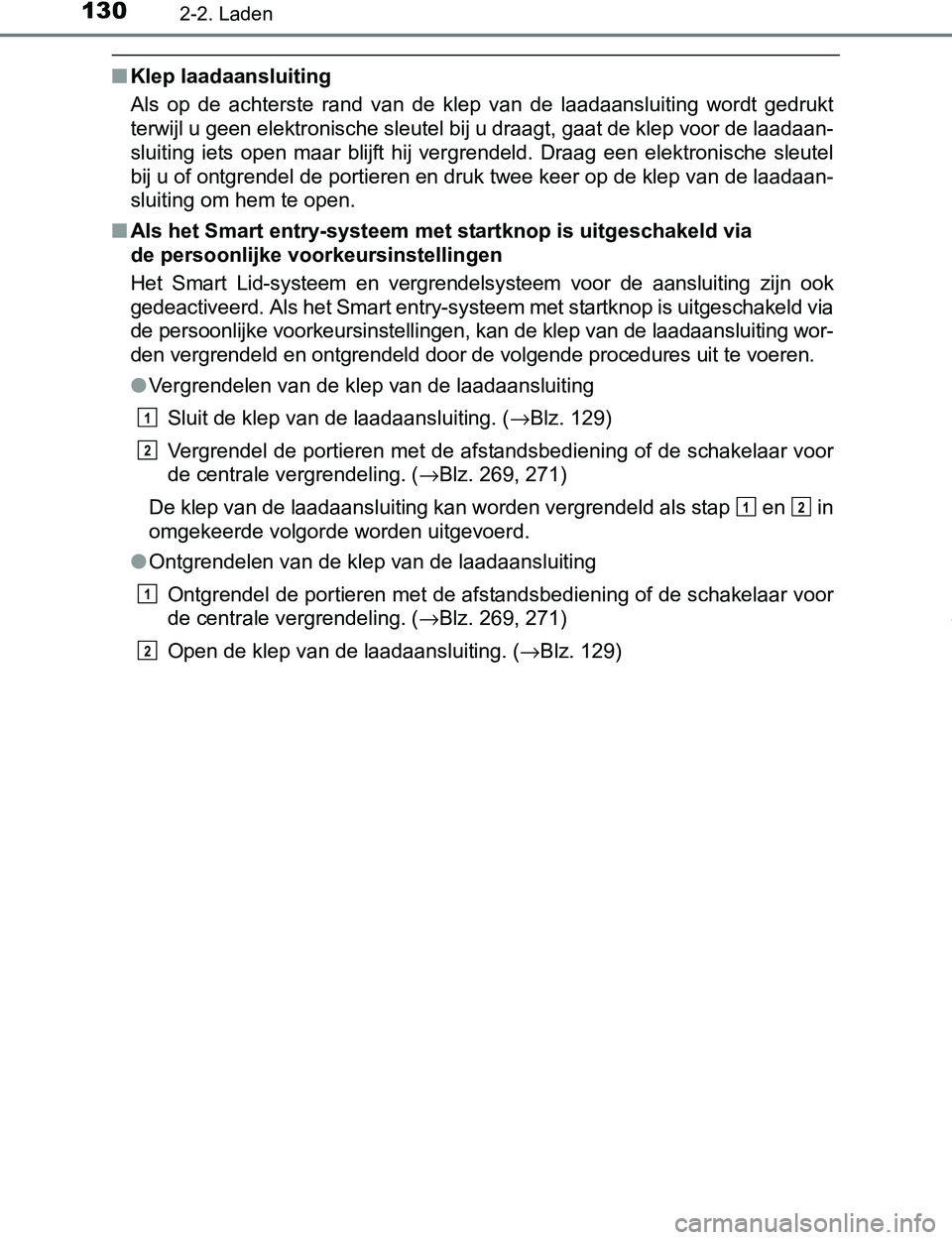 TOYOTA PRIUS PLUG-IN HYBRID 2016  Instructieboekje (in Dutch) 1302-2. Laden
PRIUS PHV_OM_OM47A89E_(EE)
■Klep laadaansluiting
Als  op  de  achterste  rand  van  de  klep  van  de  laadaansluiting  wordt  gedrukt
terwijl u geen elektronische sleutel bij u draagt
