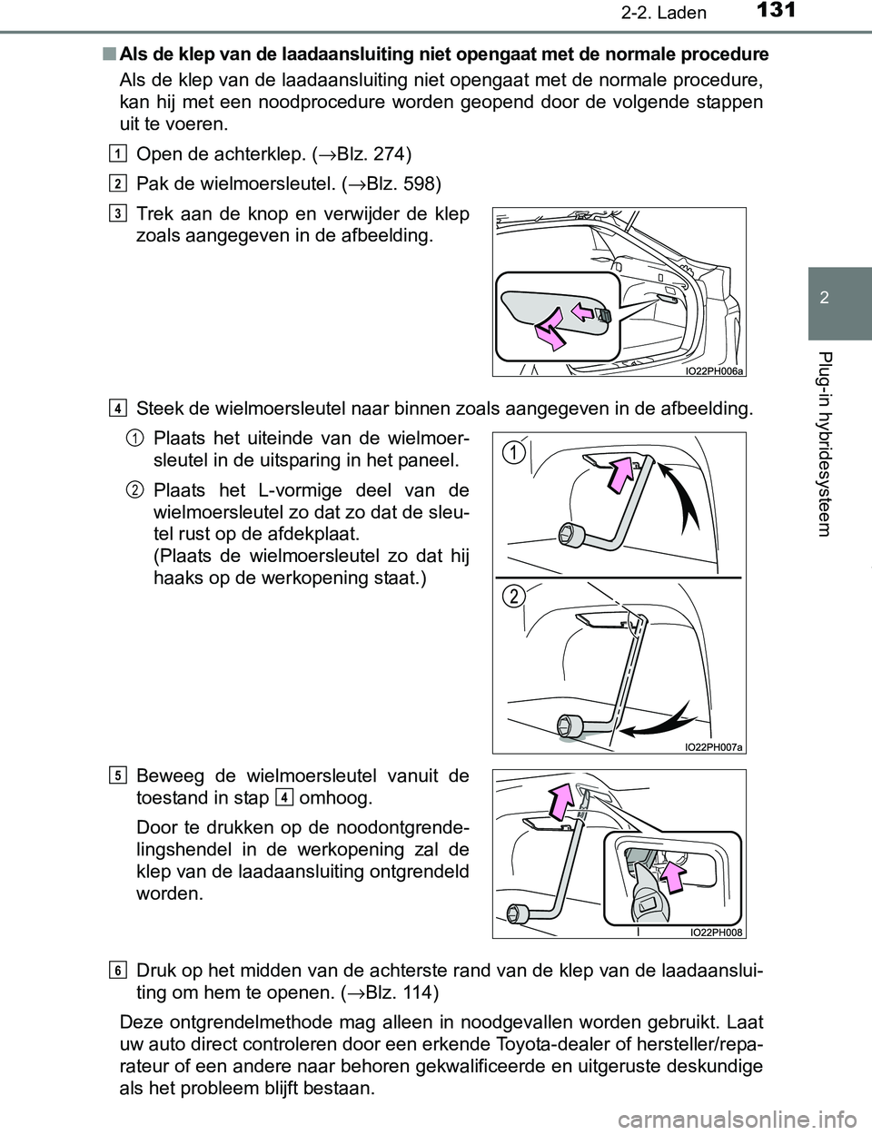 TOYOTA PRIUS PLUG-IN HYBRID 2016  Instructieboekje (in Dutch) 1312-2. Laden
2
Plug-in hybridesysteem
PRIUS PHV_OM_OM47A89E_(EE)■
Als de klep van de laadaansluiting niet opengaat met de normale procedure
Als de klep van de laadaansluiting niet opengaat met de n