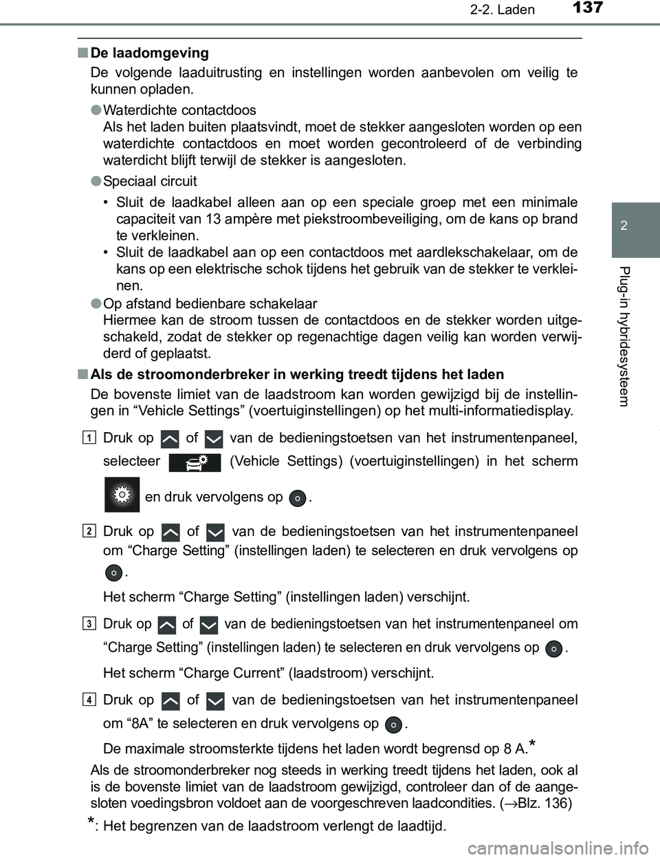 TOYOTA PRIUS PLUG-IN HYBRID 2016  Instructieboekje (in Dutch) 1372-2. Laden
2
Plug-in hybridesysteem
PRIUS PHV_OM_OM47A89E_(EE)
■De laadomgeving
De  volgende  laaduitrusting  en  instellingen  worden  aanbevolen  om  veilig  te
kunnen opladen.
●Waterdichte c