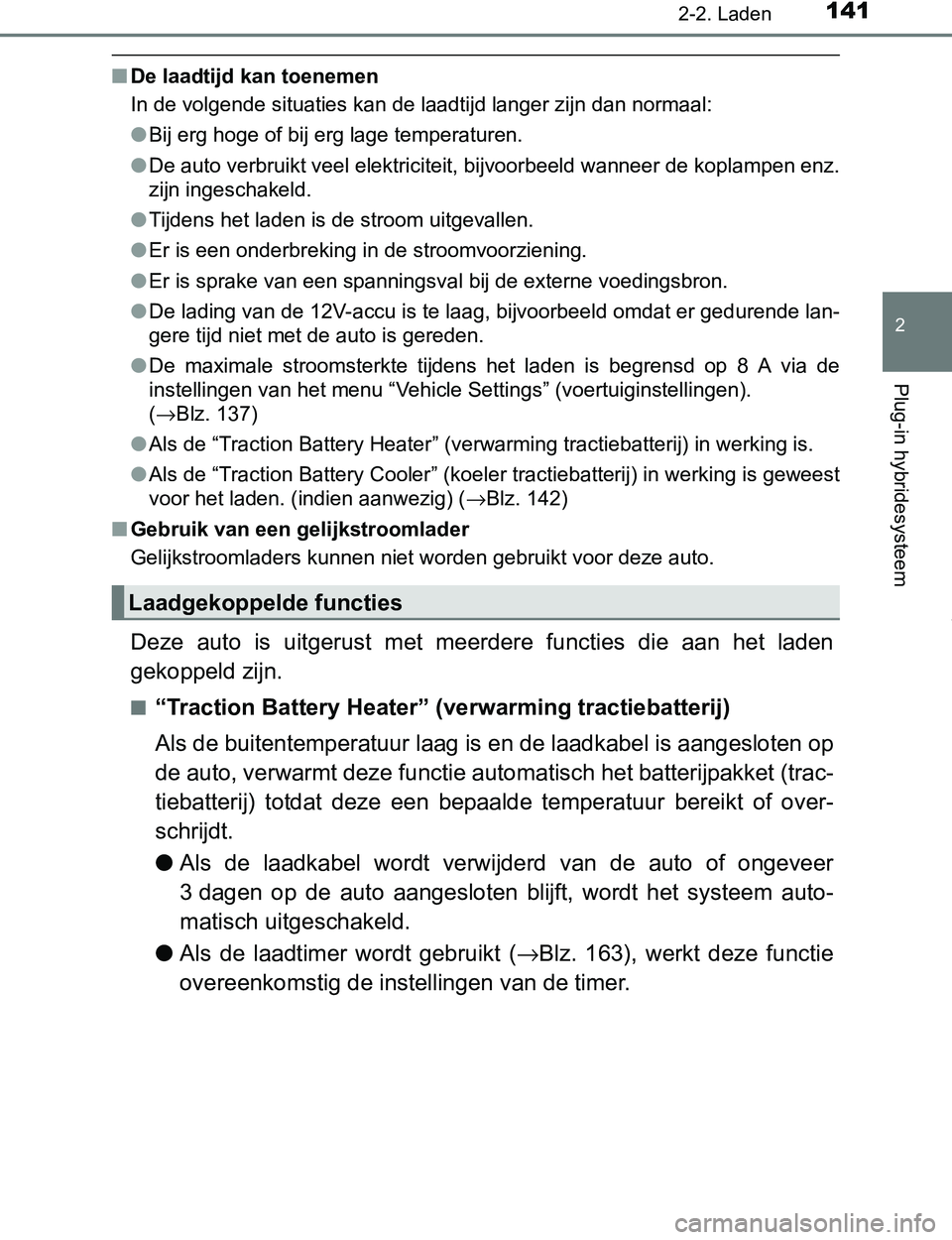 TOYOTA PRIUS PLUG-IN HYBRID 2016  Instructieboekje (in Dutch) 1412-2. Laden
2
Plug-in hybridesysteem
PRIUS PHV_OM_OM47A89E_(EE)
■De laadtijd kan toenemen
In de volgende situaties kan de laadtijd langer zijn dan normaal:
●Bij erg hoge of bij erg lage temperat