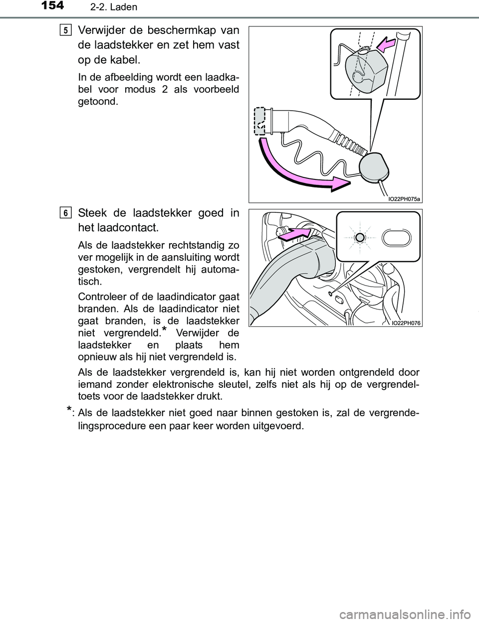 TOYOTA PRIUS PLUG-IN HYBRID 2016  Instructieboekje (in Dutch) 1542-2. Laden
PRIUS PHV_OM_OM47A89E_(EE)
Verwijder  de  beschermkap  van
de laadstekker en zet hem vast
op de kabel.
In de afbeelding wordt een laadka-
bel  voor  modus  2  als  voorbeeld
getoond.
Ste