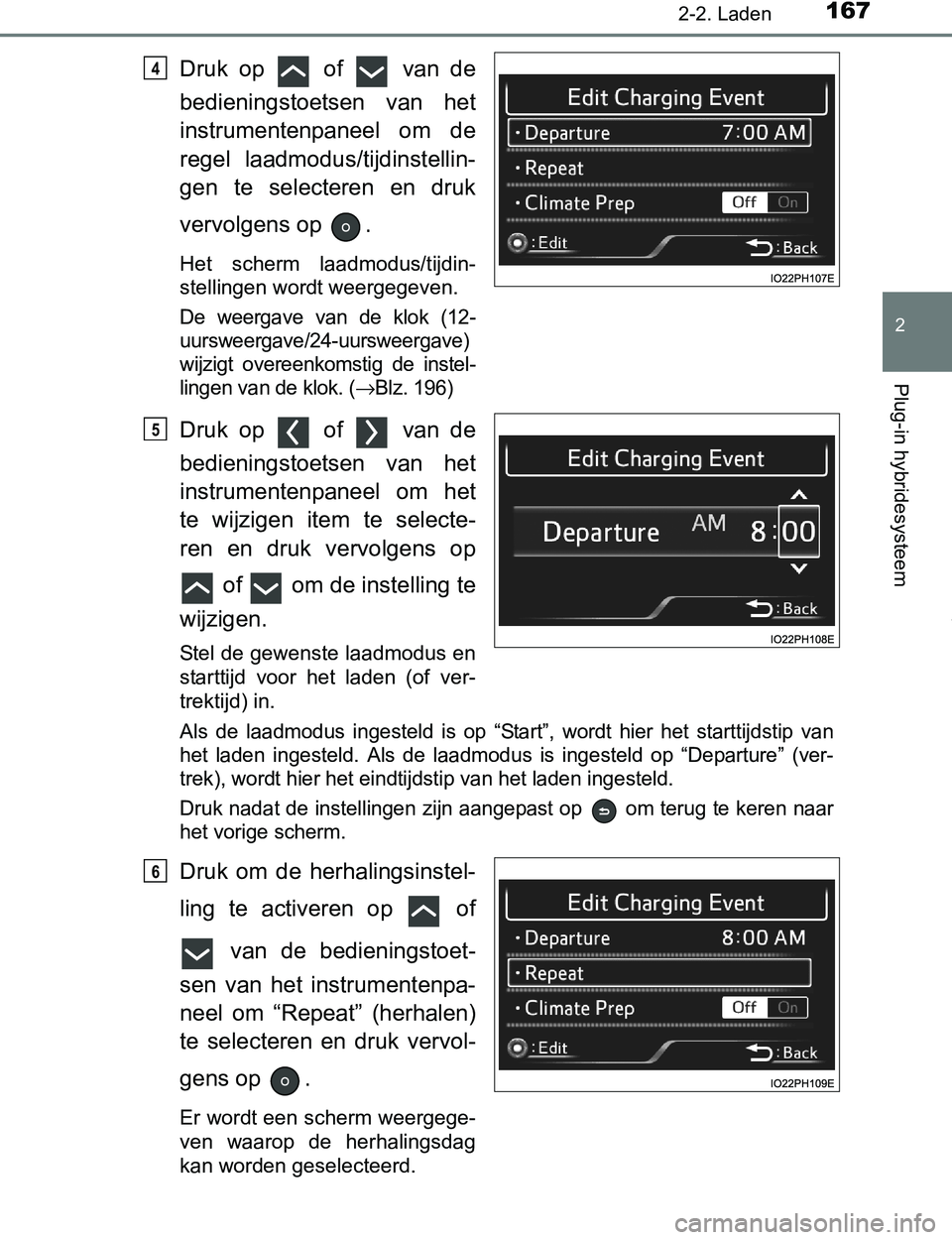 TOYOTA PRIUS PLUG-IN HYBRID 2016 Instructieboekje (in Dutch) 1672-2. Laden
2
Plug-in hybridesysteem
PRIUS PHV_OM_OM47A89E_(EE)
Druk op of van de
bedieningstoetsen van het
instrumentenpaneel om de
regel laadmodus/tijdinstellin-
gen te selecteren TOYOTA PRIUS PLUG-IN HYBRID 2016 Instructieboekje (in Dutch) 1672-2. Laden
2
Plug-in hybridesysteem
PRIUS PHV_OM_OM47A89E_(EE)
Druk op of van de
bedieningstoetsen van het
instrumentenpaneel om de
regel laadmodus/tijdinstellin-
gen te selecteren