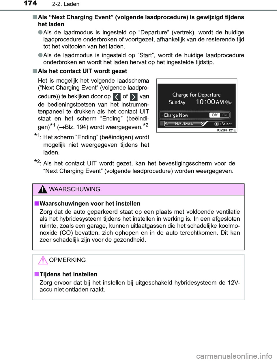 TOYOTA PRIUS PLUG-IN HYBRID 2016  Instructieboekje (in Dutch) 1742-2. Laden
PRIUS PHV_OM_OM47A89E_(EE)■Als “Next Charging Event” (volgende laadprocedure) is gewijzigd tijdens
het laden
●Als  de  laadmodus  is  ingesteld  op  “Departure”  (vertrek),  